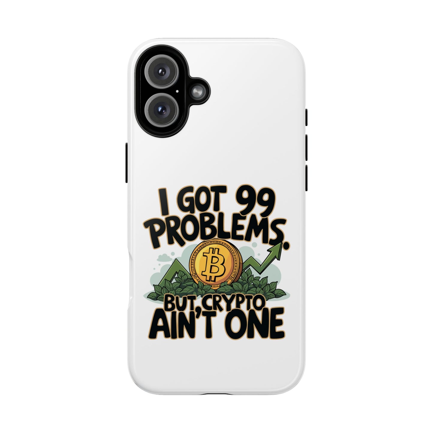 Funny Crypto Phone Case - "I Got 99 Problems, But Crypto Ain’t One"