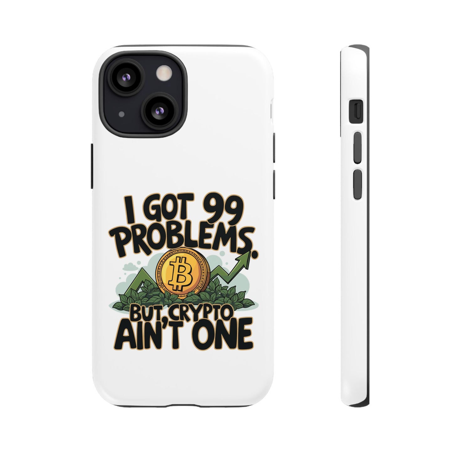 Funny Crypto Phone Case - "I Got 99 Problems, But Crypto Ain’t One"