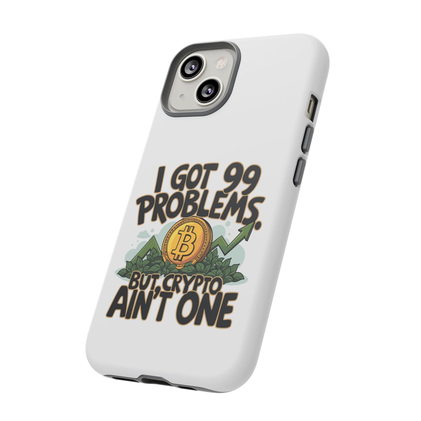 Funny Crypto Phone Case - "I Got 99 Problems, But Crypto Ain’t One"