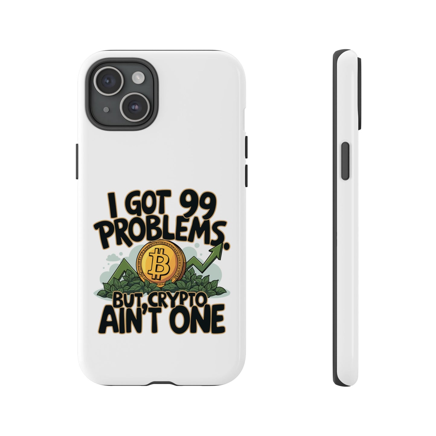 Funny Crypto Phone Case - "I Got 99 Problems, But Crypto Ain’t One"