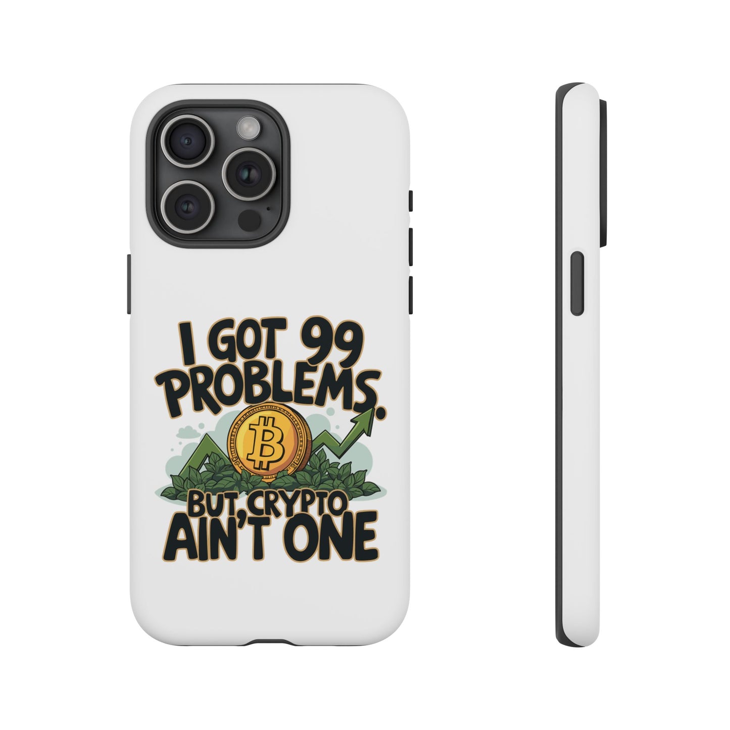 Funny Crypto Phone Case - "I Got 99 Problems, But Crypto Ain’t One"