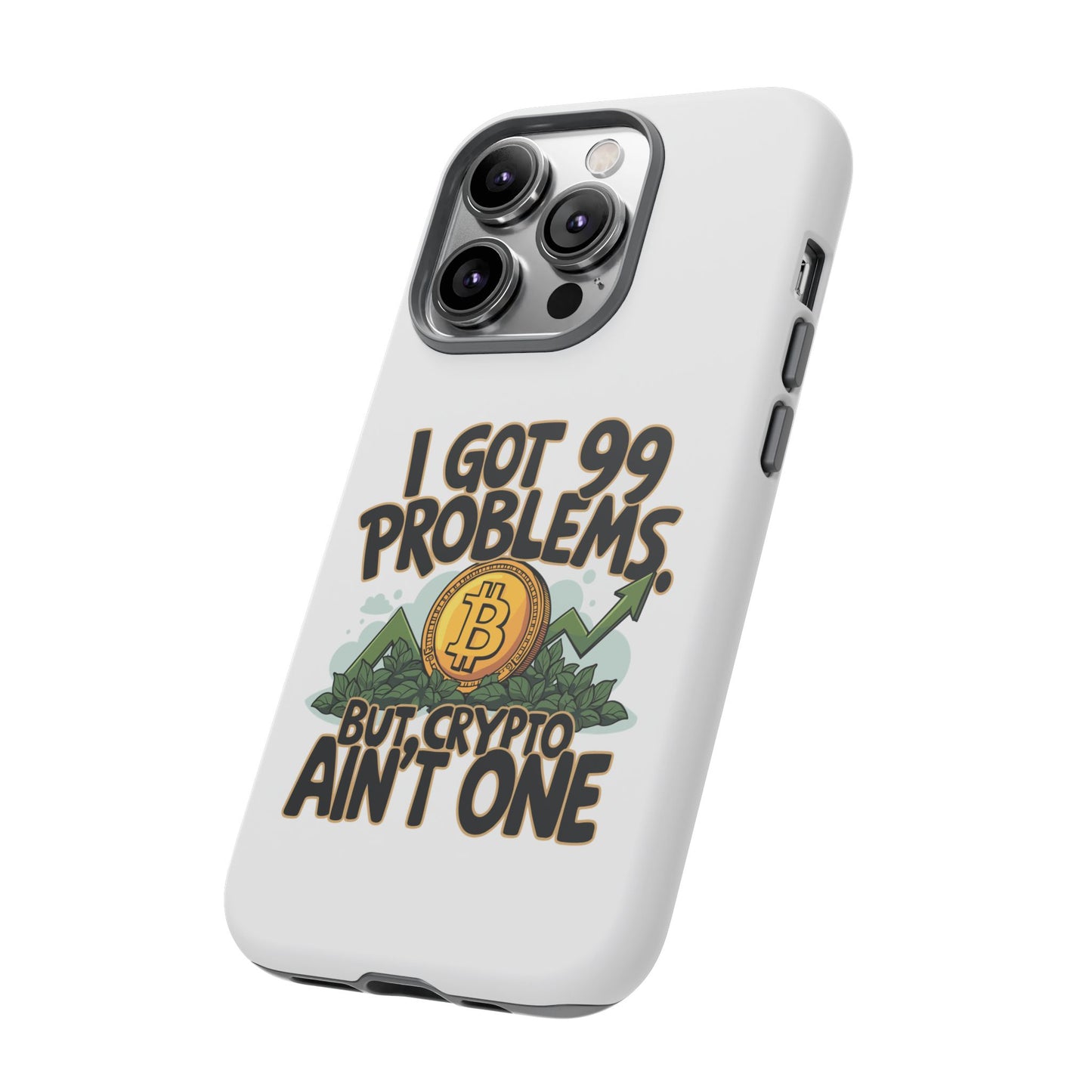 Funny Crypto Phone Case - "I Got 99 Problems, But Crypto Ain’t One"