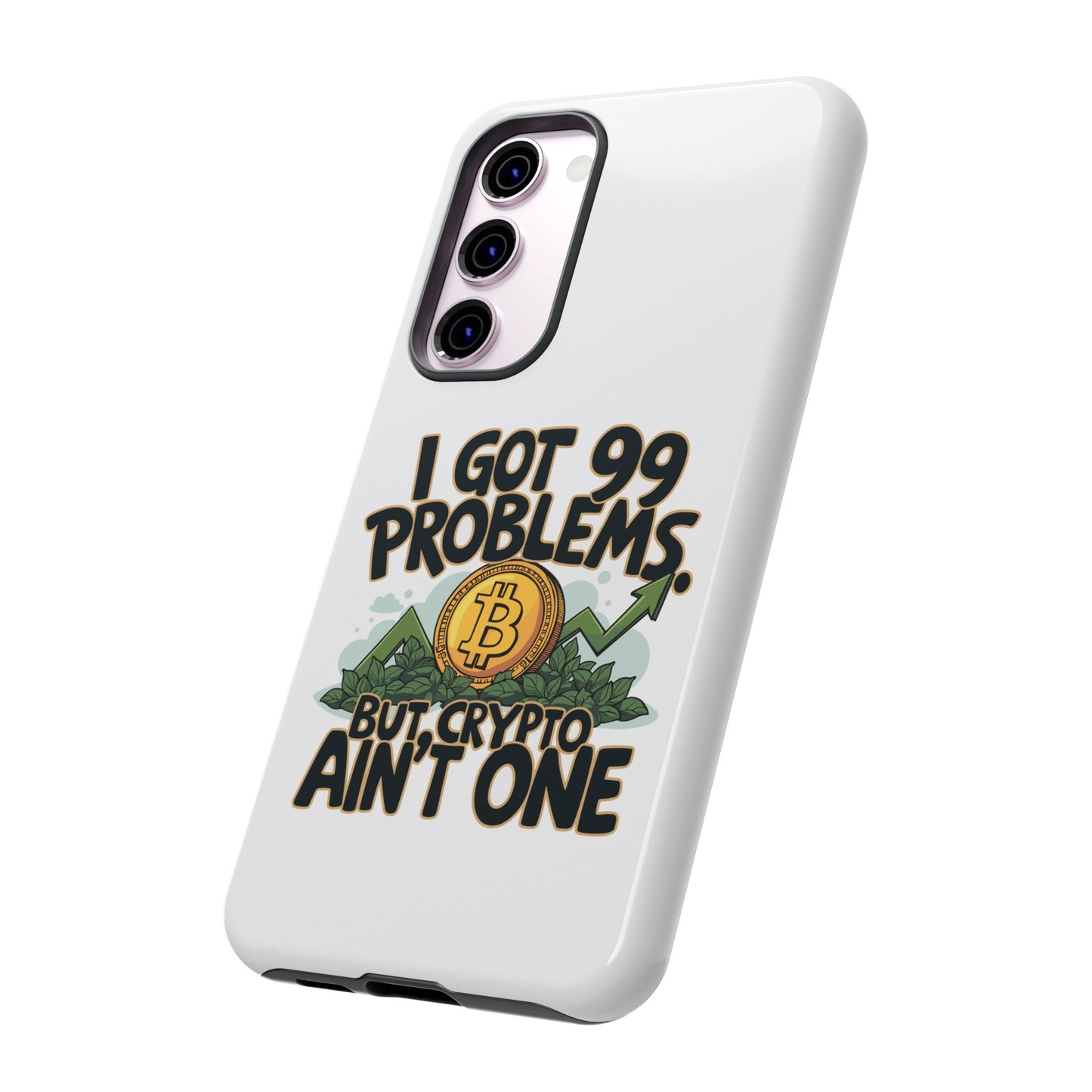 Funny Crypto Phone Case - "I Got 99 Problems, But Crypto Ain’t One"