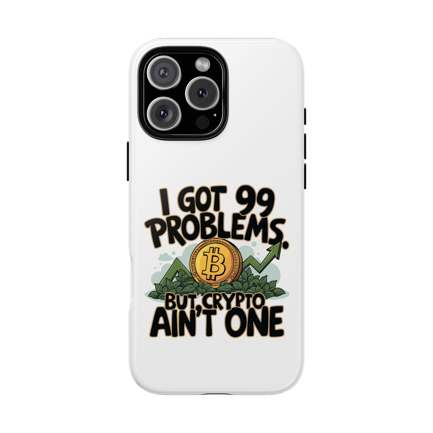 Funny Crypto Phone Case - "I Got 99 Problems, But Crypto Ain’t One"