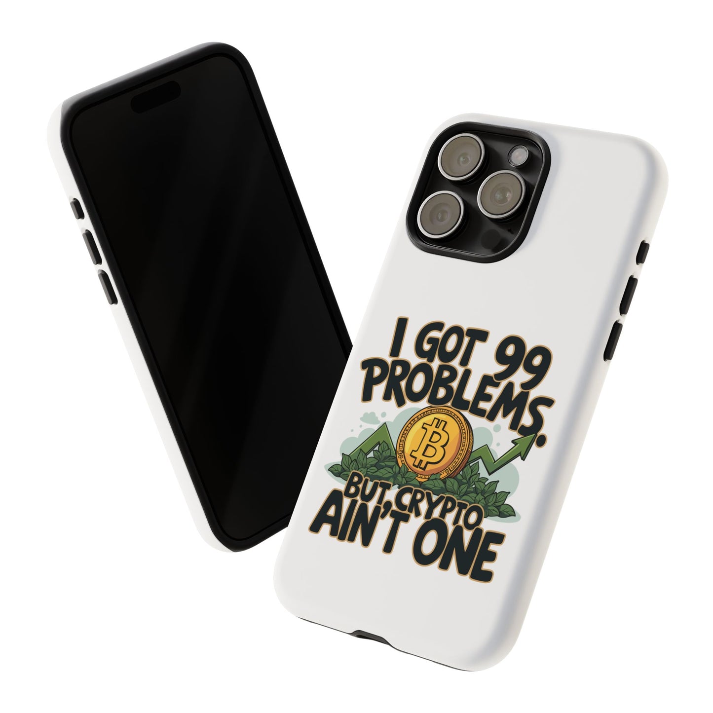 Funny Crypto Phone Case - "I Got 99 Problems, But Crypto Ain’t One"