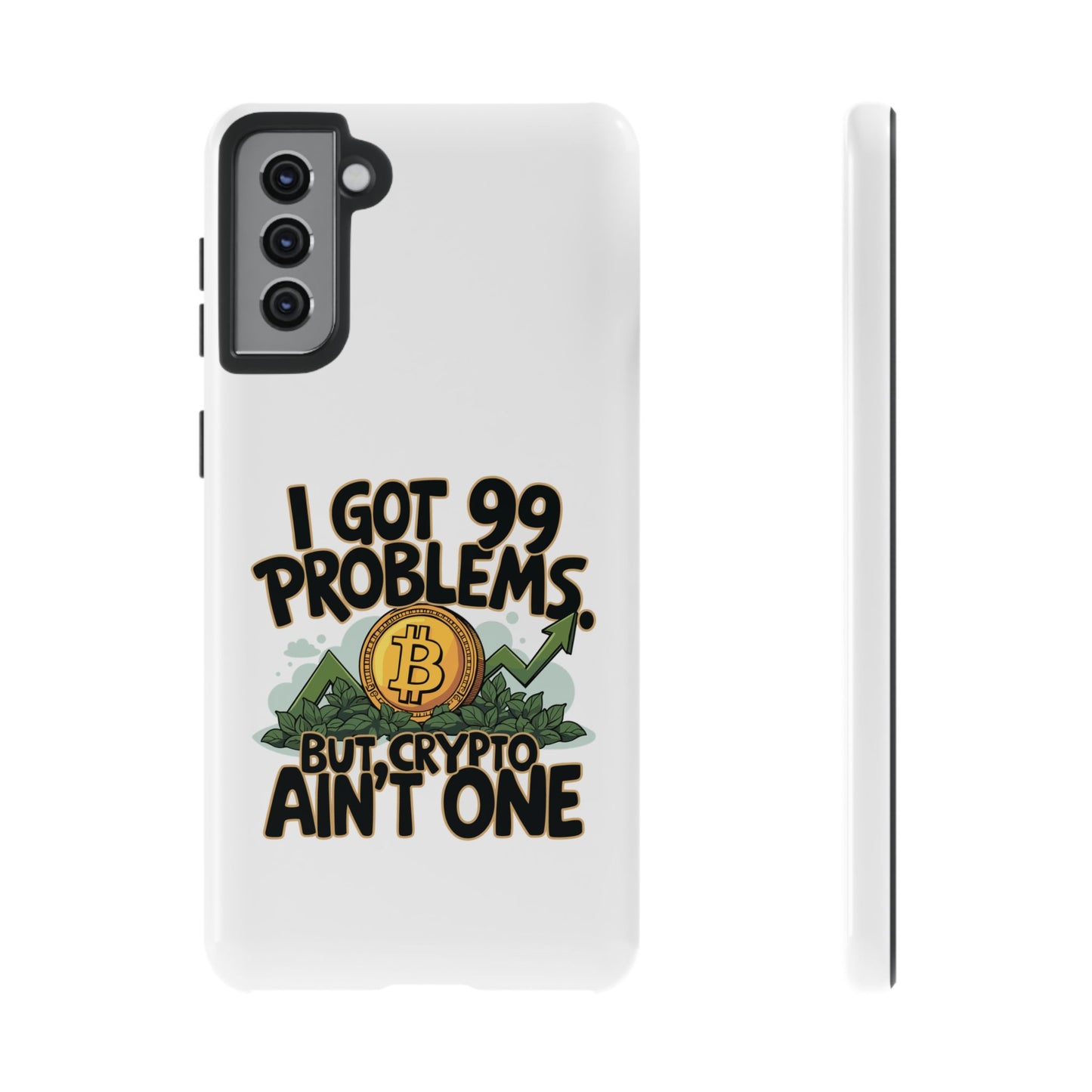 Funny Crypto Phone Case - "I Got 99 Problems, But Crypto Ain’t One"