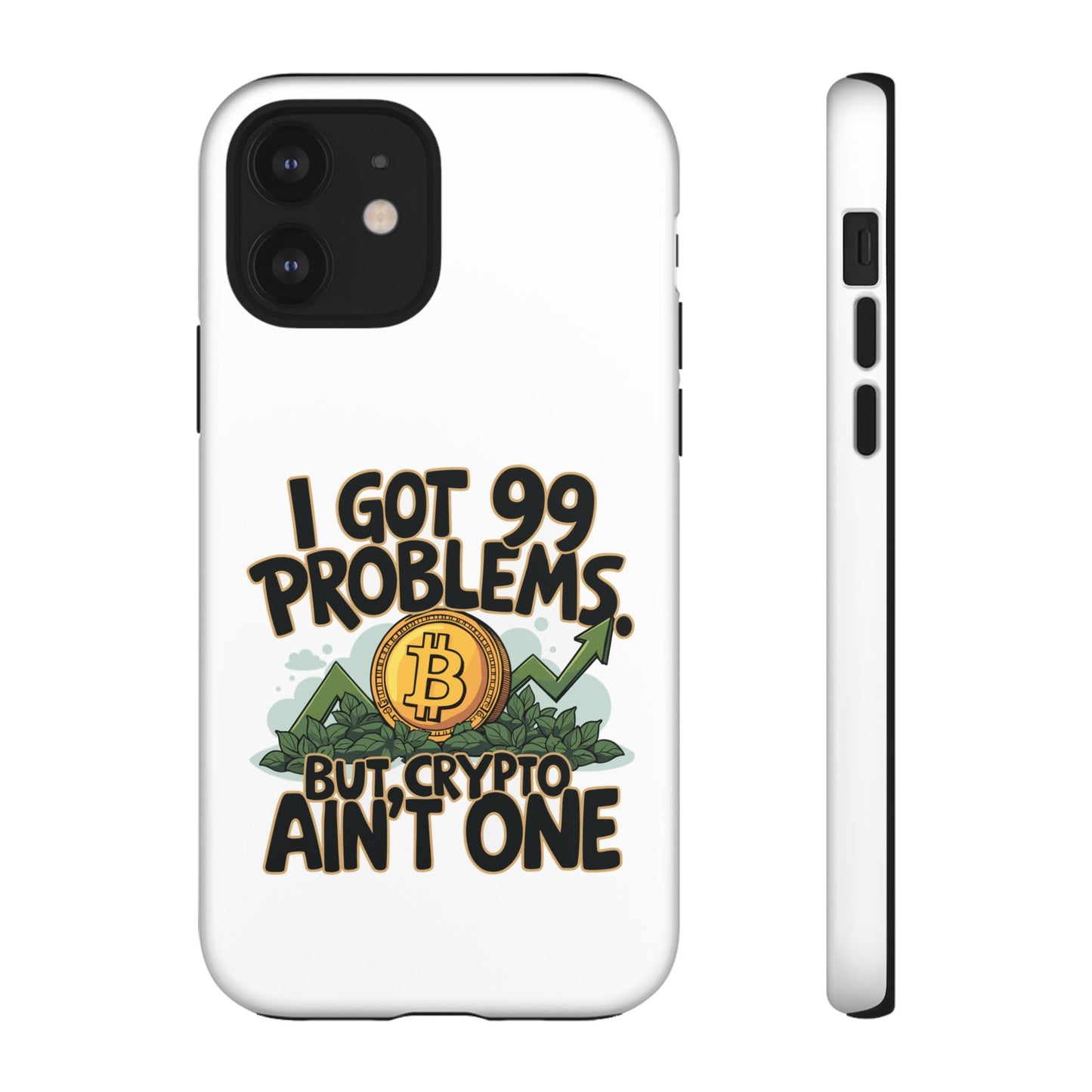 Funny Crypto Phone Case - "I Got 99 Problems, But Crypto Ain’t One"