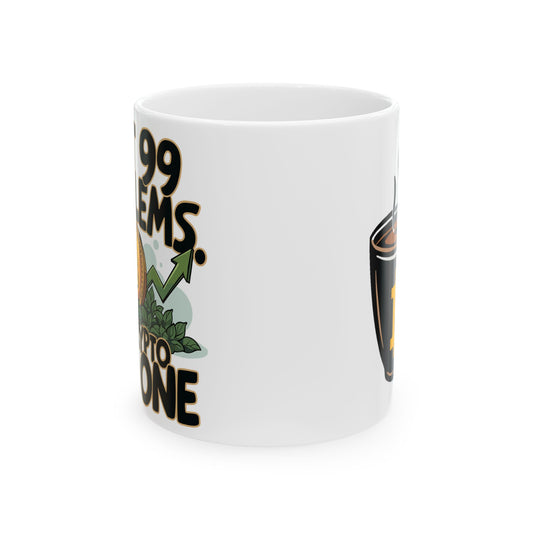 Crypto- Got 99 Problem - Perfect for Coffee and Tea Lovers