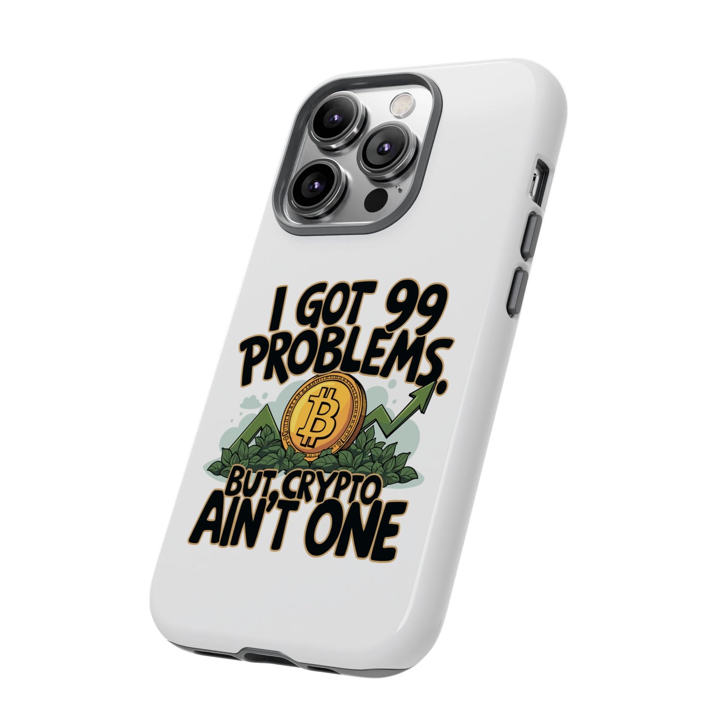 Funny Crypto Phone Case - "I Got 99 Problems, But Crypto Ain’t One"