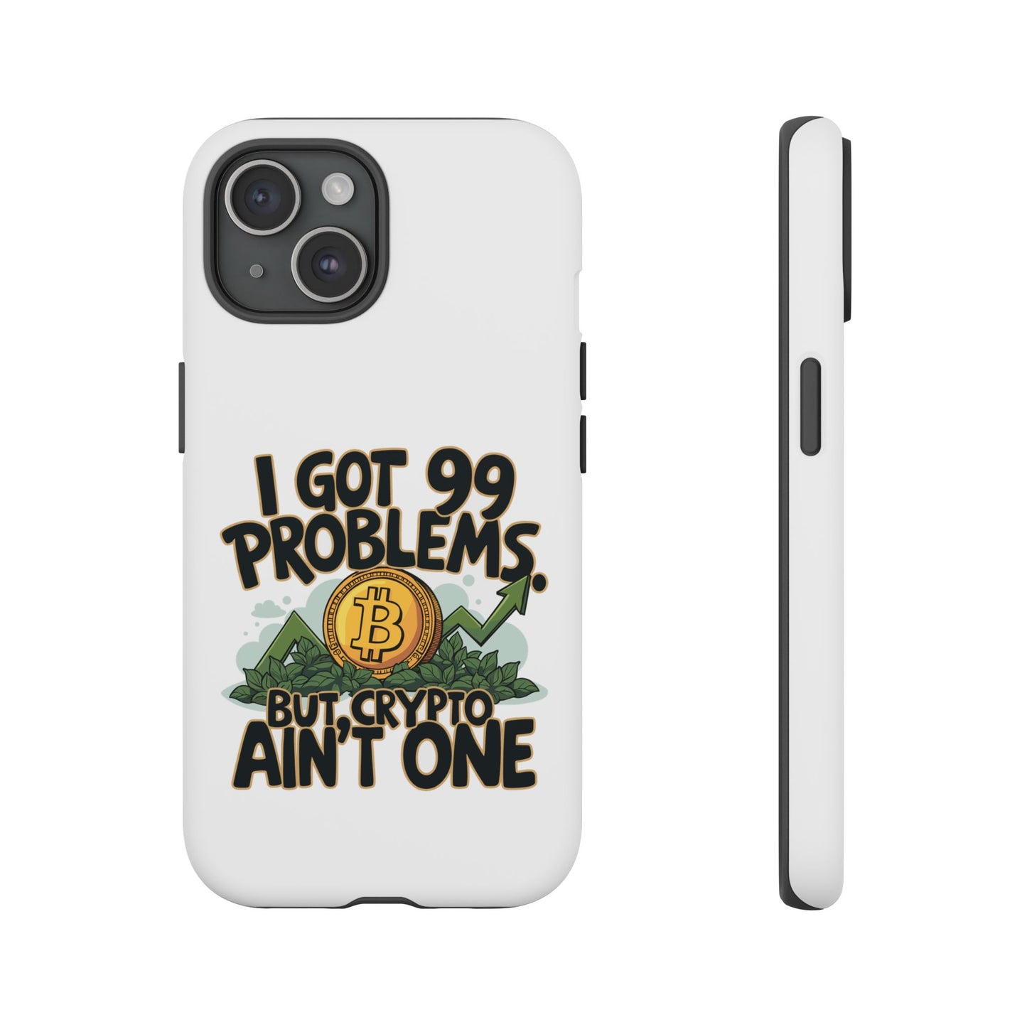 Funny Crypto Phone Case - "I Got 99 Problems, But Crypto Ain’t One"