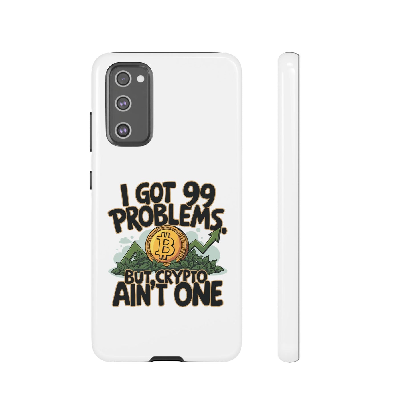 Funny Crypto Phone Case - "I Got 99 Problems, But Crypto Ain’t One"