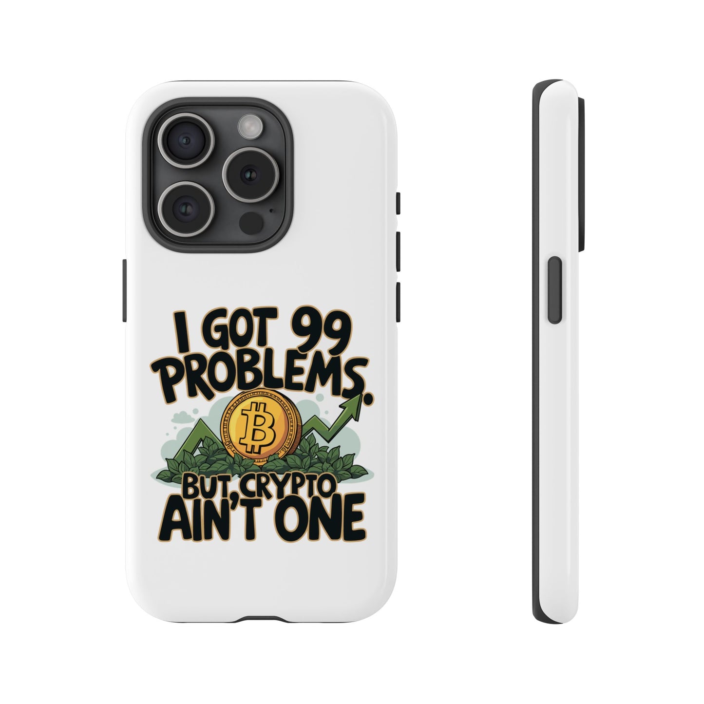 Funny Crypto Phone Case - "I Got 99 Problems, But Crypto Ain’t One"