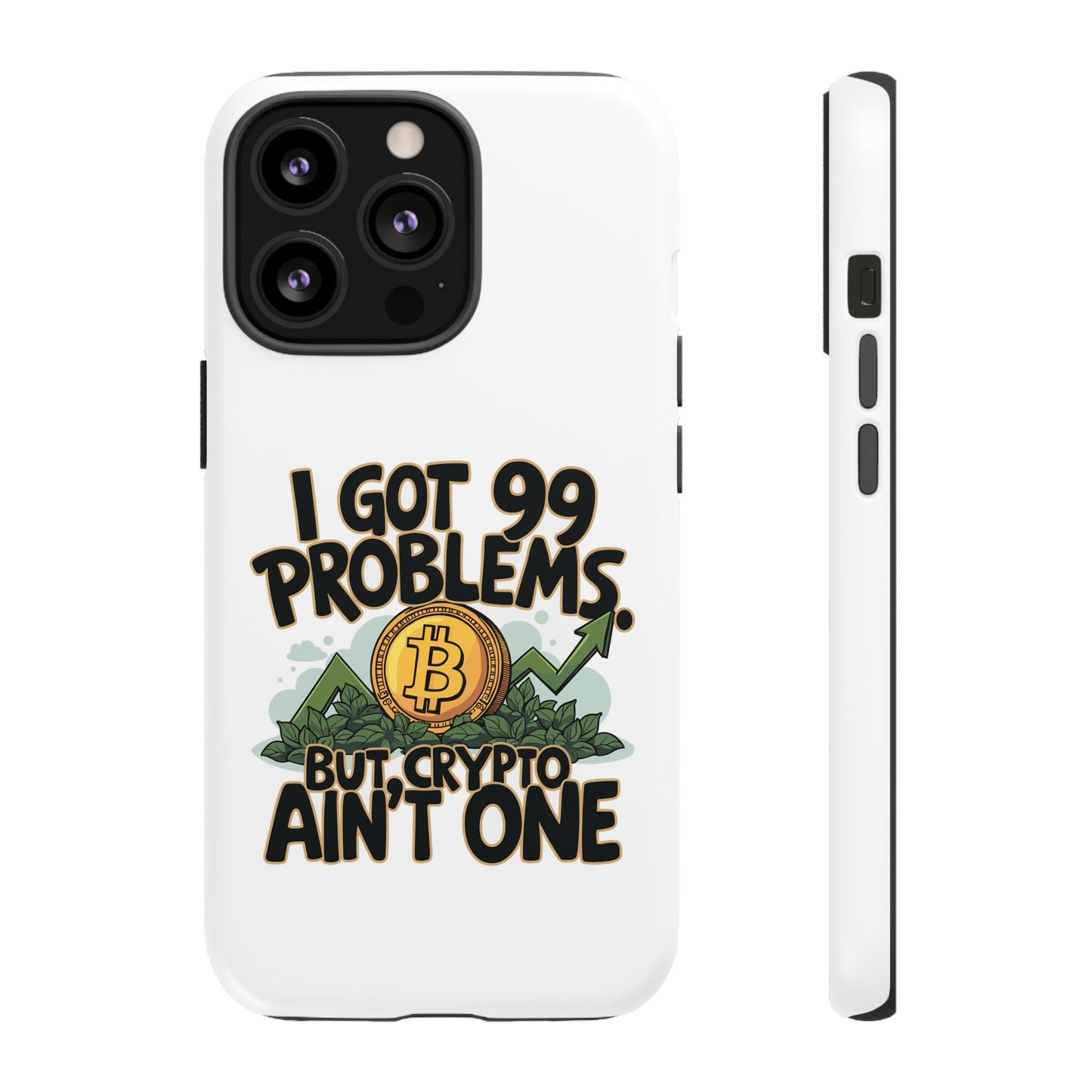 Funny Crypto Phone Case - "I Got 99 Problems, But Crypto Ain’t One"