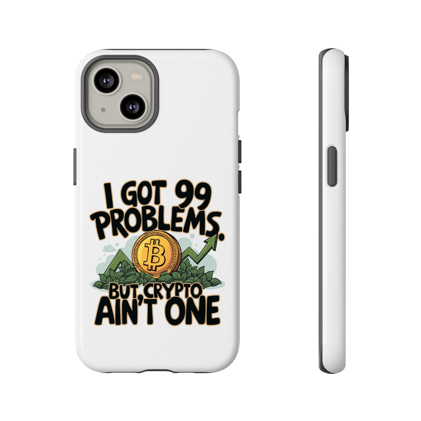 Funny Crypto Phone Case - "I Got 99 Problems, But Crypto Ain’t One"