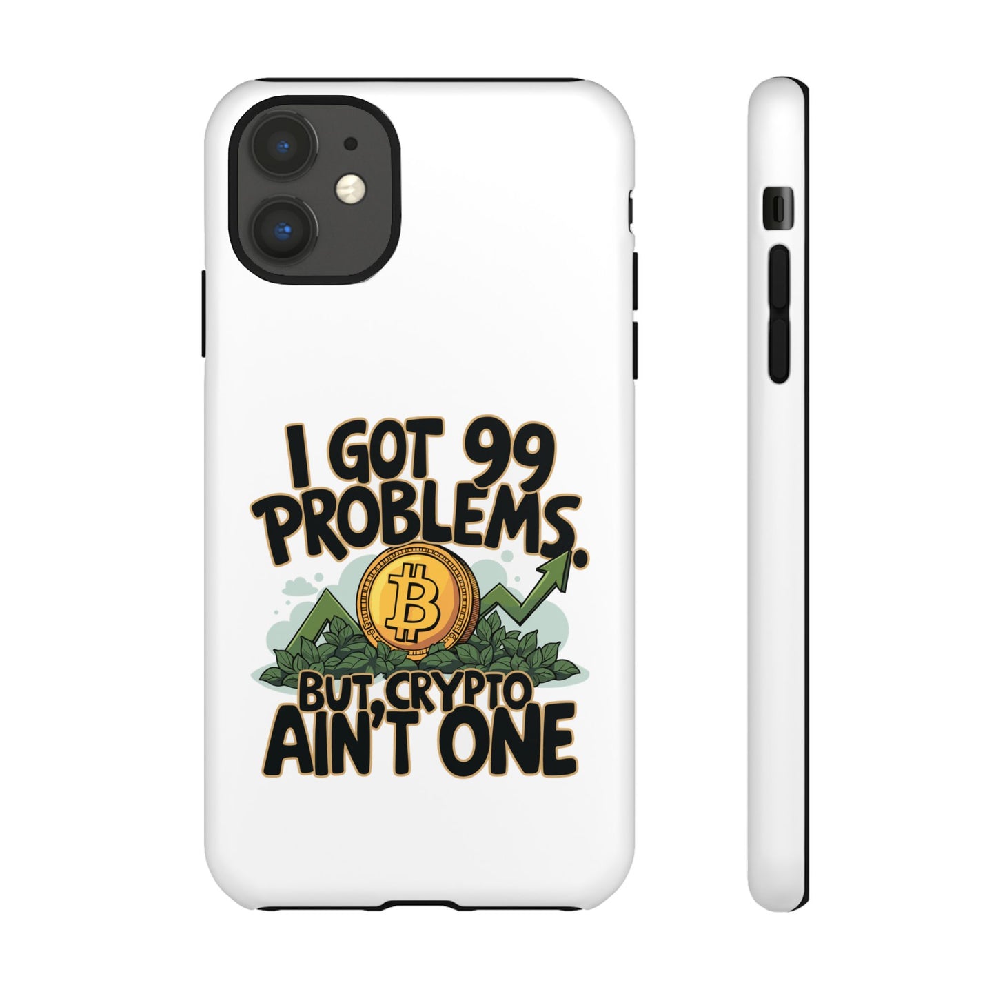 Funny Crypto Phone Case - "I Got 99 Problems, But Crypto Ain’t One"