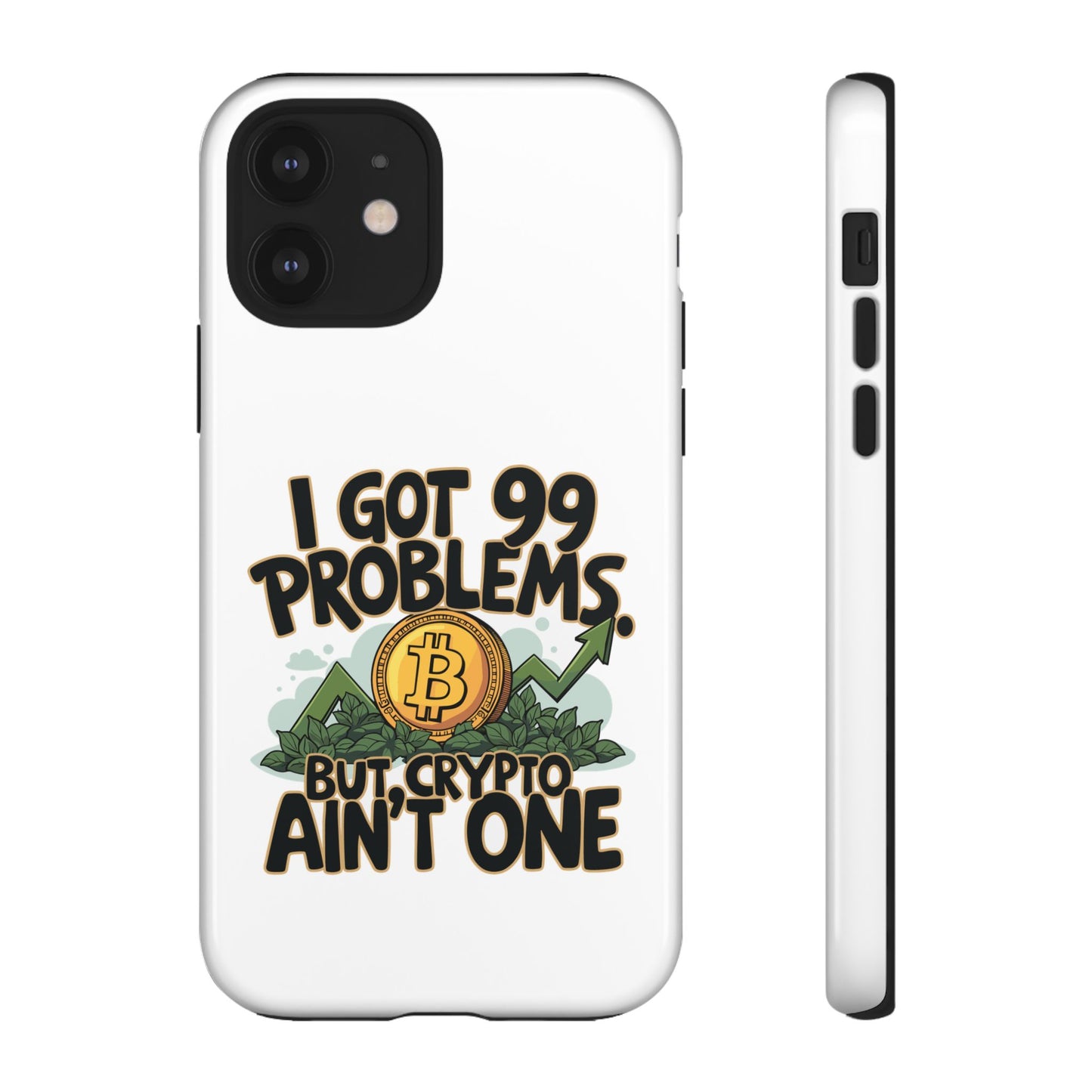 Funny Crypto Phone Case - "I Got 99 Problems, But Crypto Ain’t One"