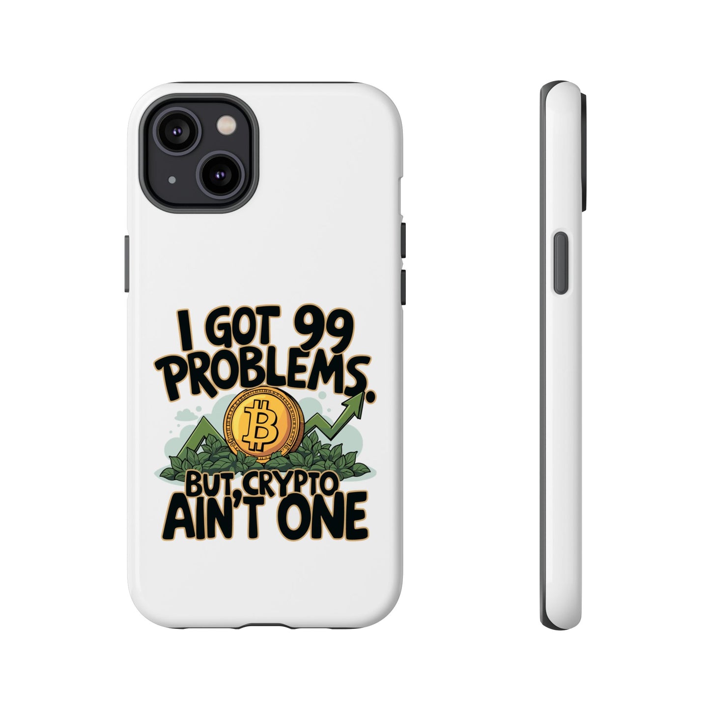 Funny Crypto Phone Case - "I Got 99 Problems, But Crypto Ain’t One"