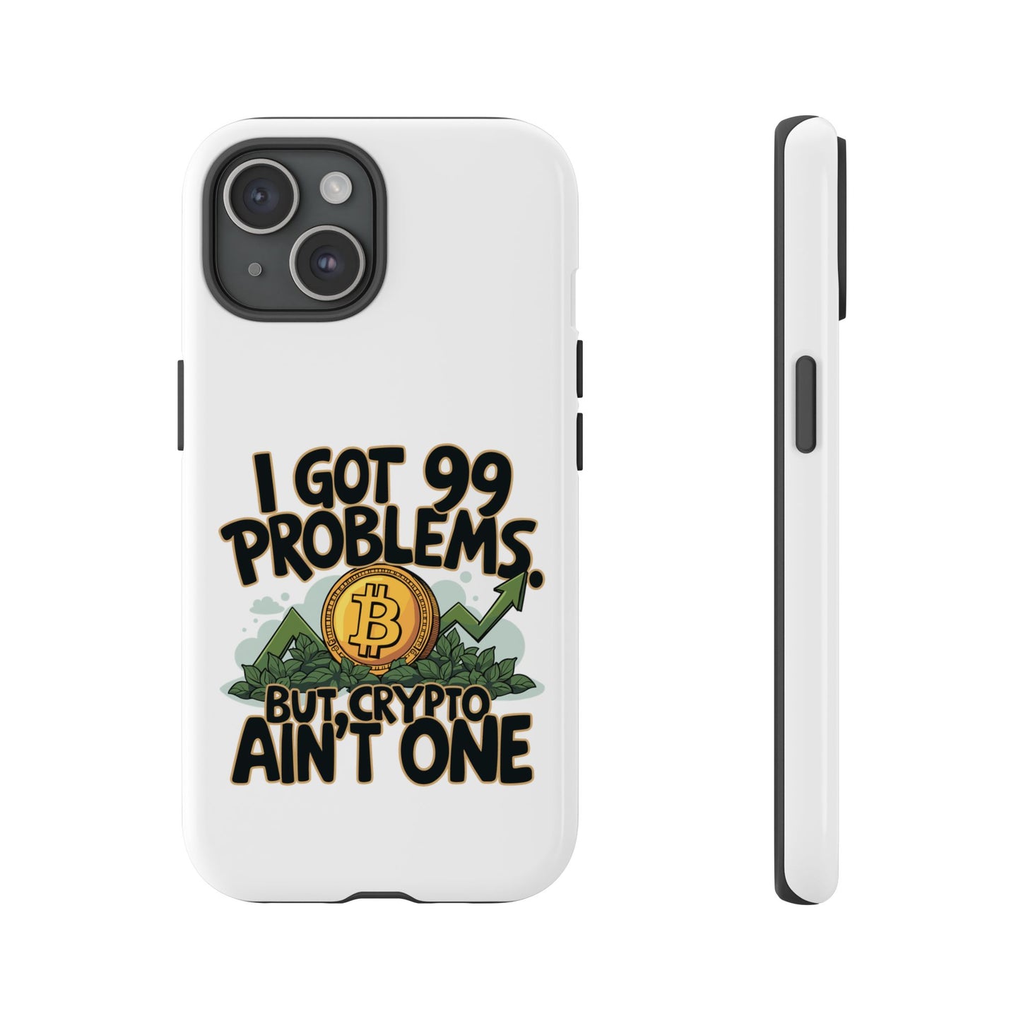 Funny Crypto Phone Case - "I Got 99 Problems, But Crypto Ain’t One"