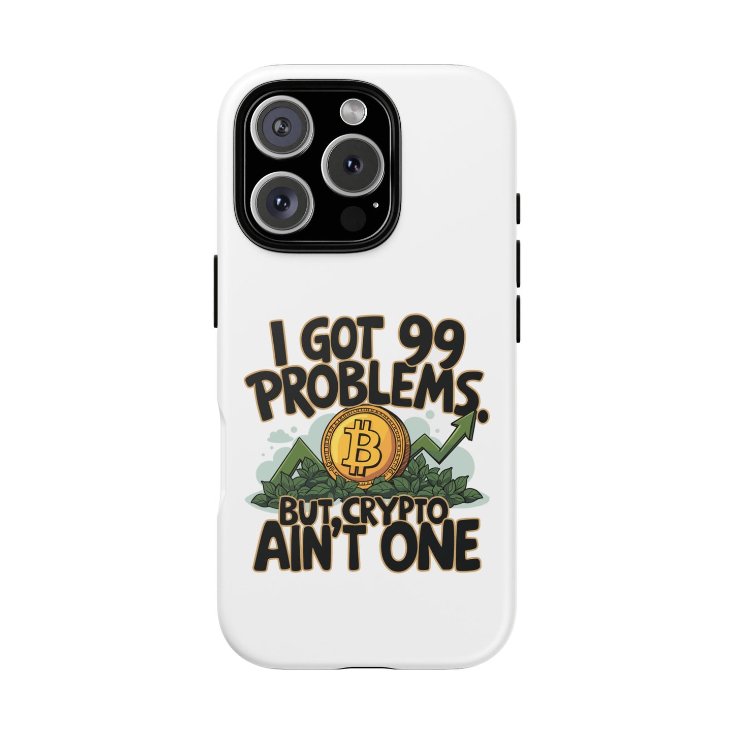 Funny Crypto Phone Case - "I Got 99 Problems, But Crypto Ain’t One"