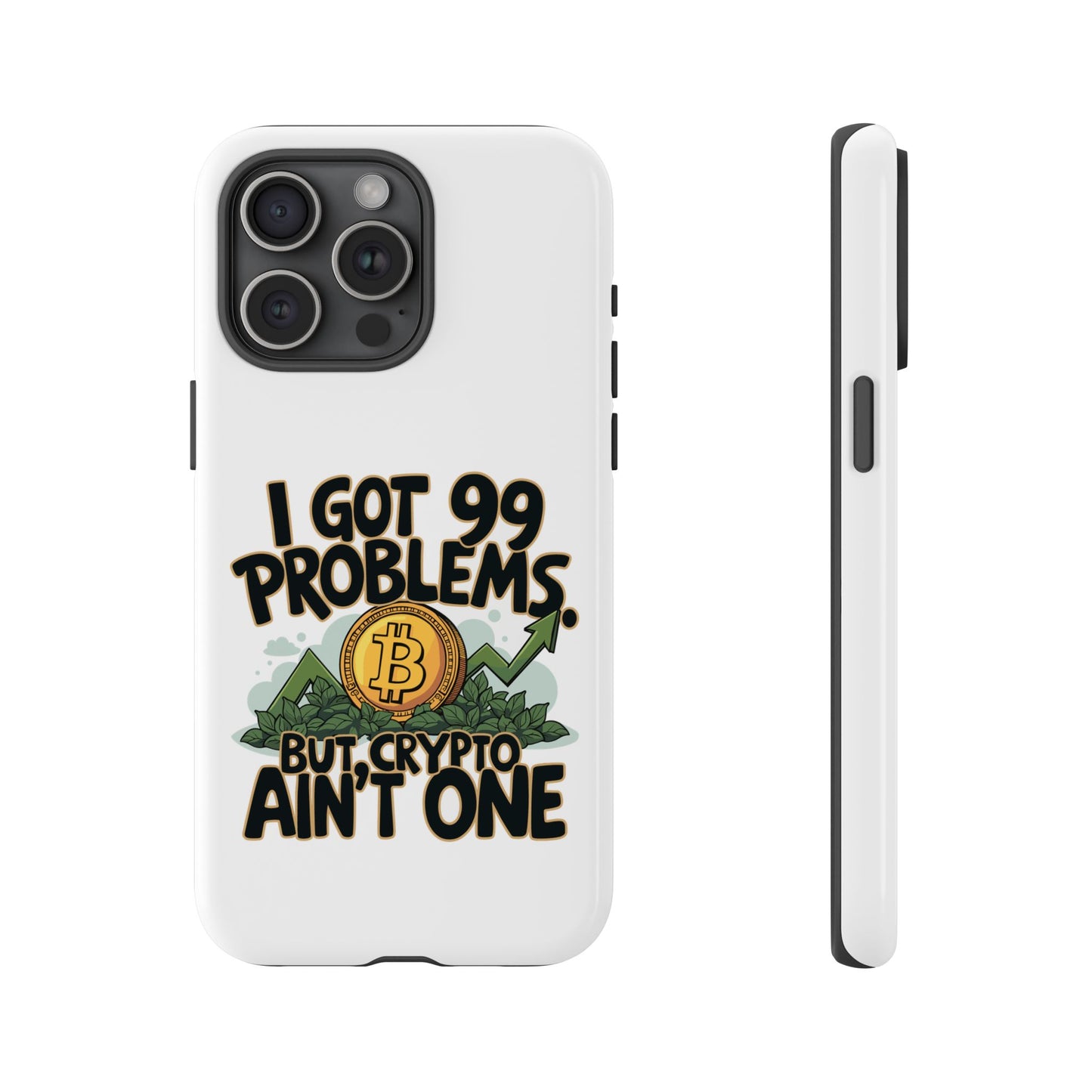 Funny Crypto Phone Case - "I Got 99 Problems, But Crypto Ain’t One"