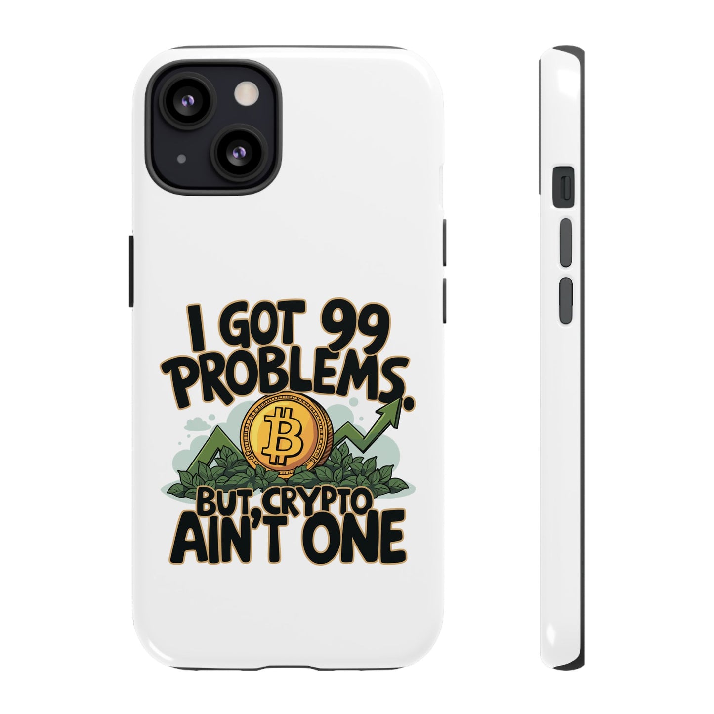 Funny Crypto Phone Case - "I Got 99 Problems, But Crypto Ain’t One"