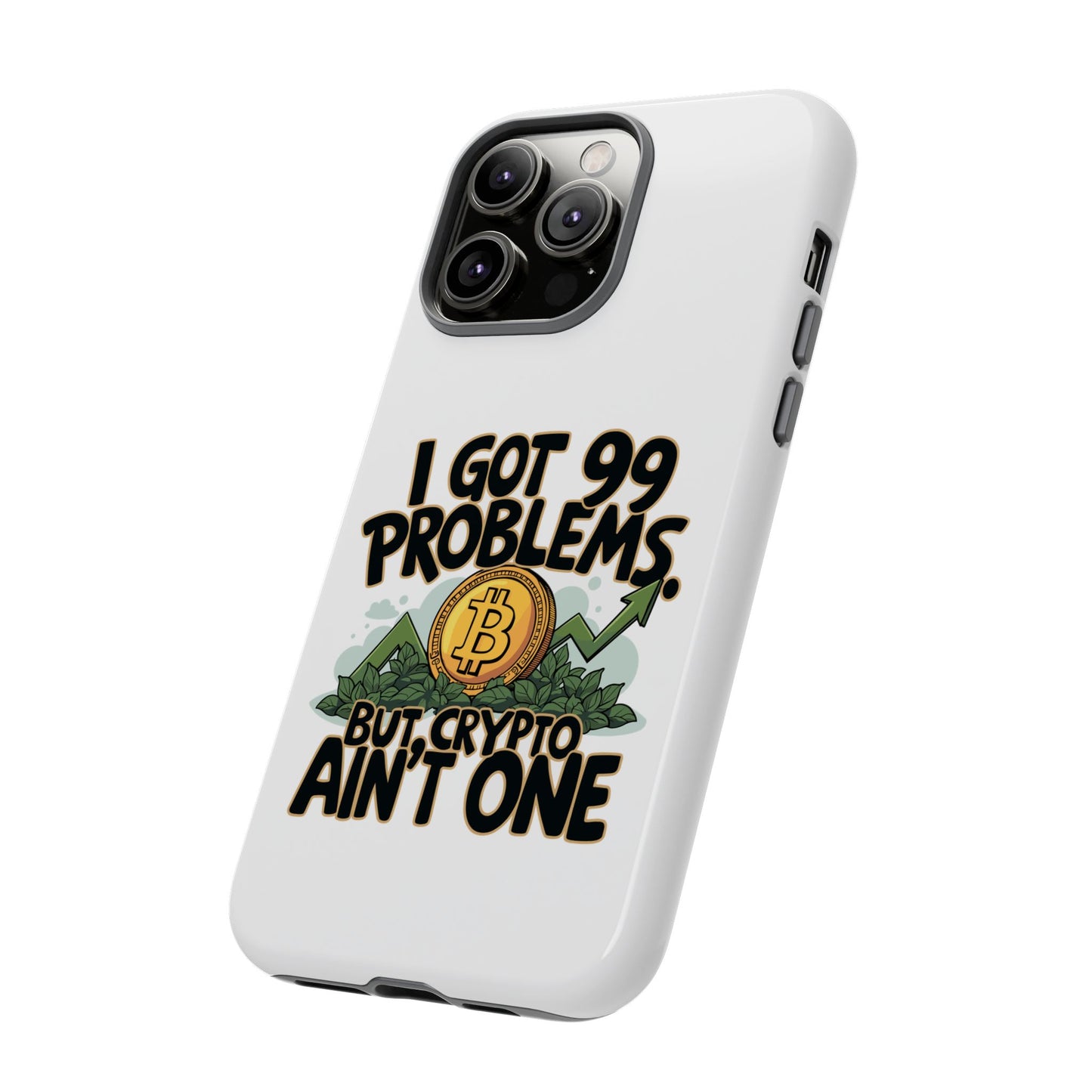 Funny Crypto Phone Case - "I Got 99 Problems, But Crypto Ain’t One"