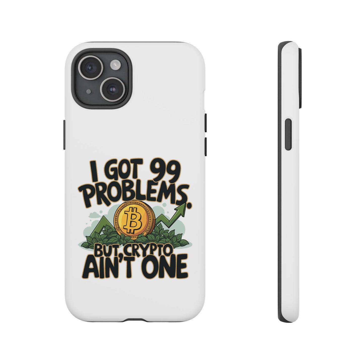 Funny Crypto Phone Case - "I Got 99 Problems, But Crypto Ain’t One"