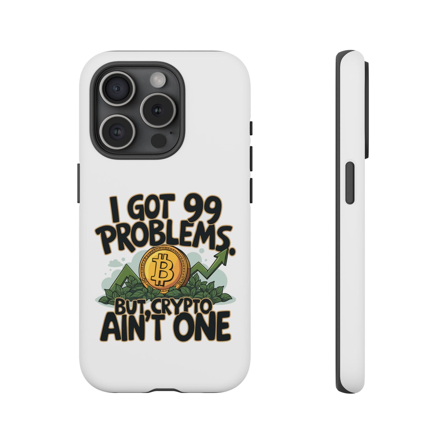 Funny Crypto Phone Case - "I Got 99 Problems, But Crypto Ain’t One"