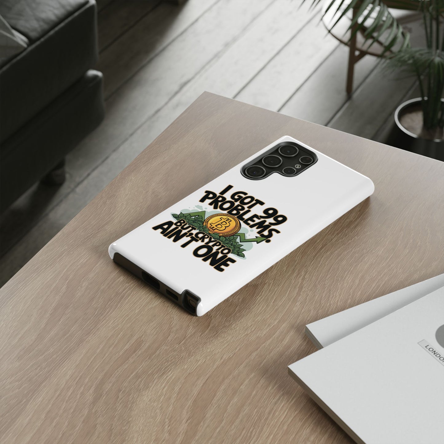 Funny Crypto Phone Case - "I Got 99 Problems, But Crypto Ain’t One"