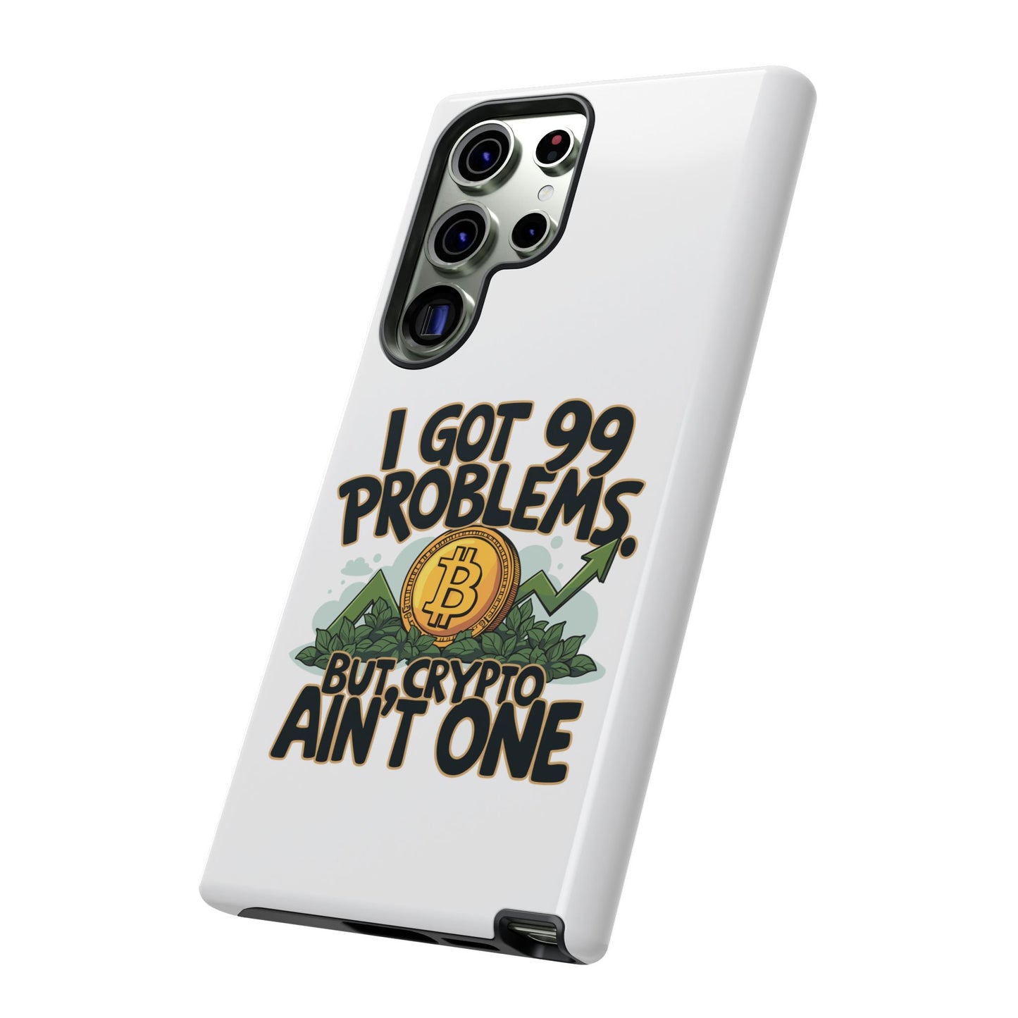 Funny Crypto Phone Case - "I Got 99 Problems, But Crypto Ain’t One"