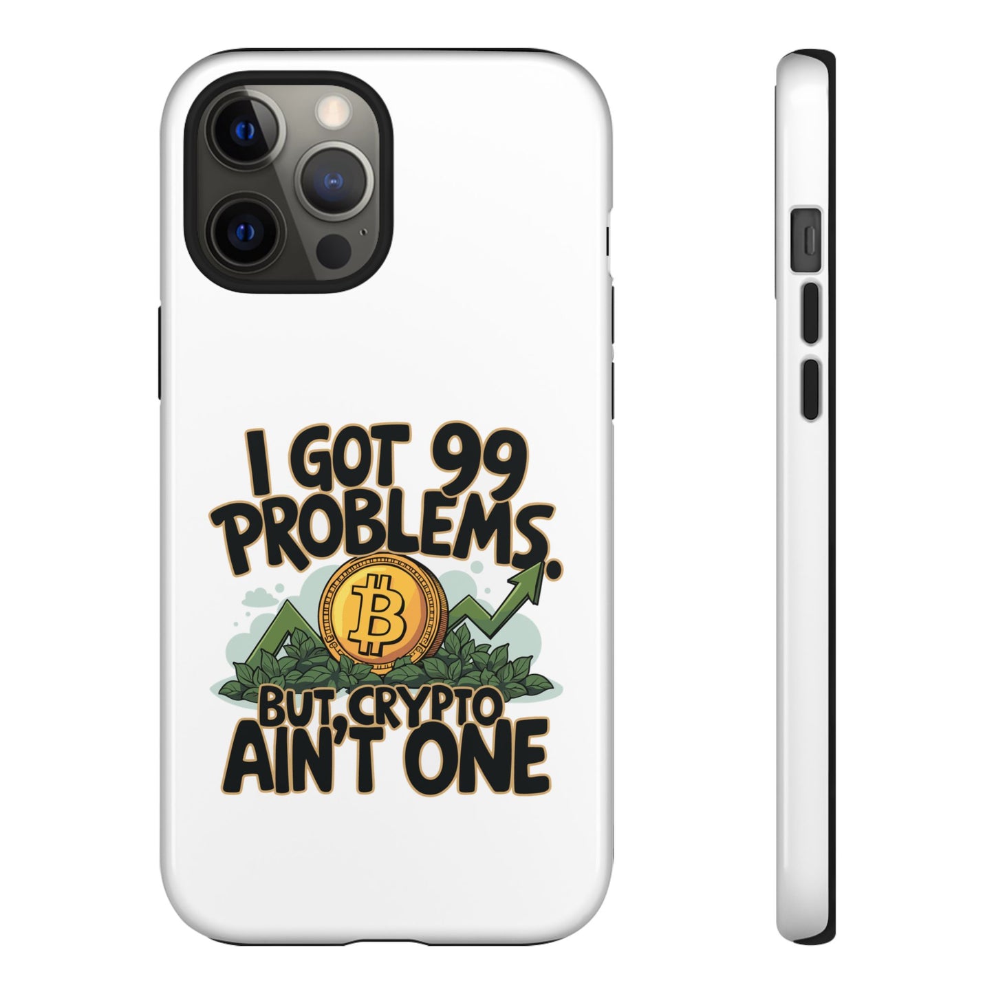 Funny Crypto Phone Case - "I Got 99 Problems, But Crypto Ain’t One"