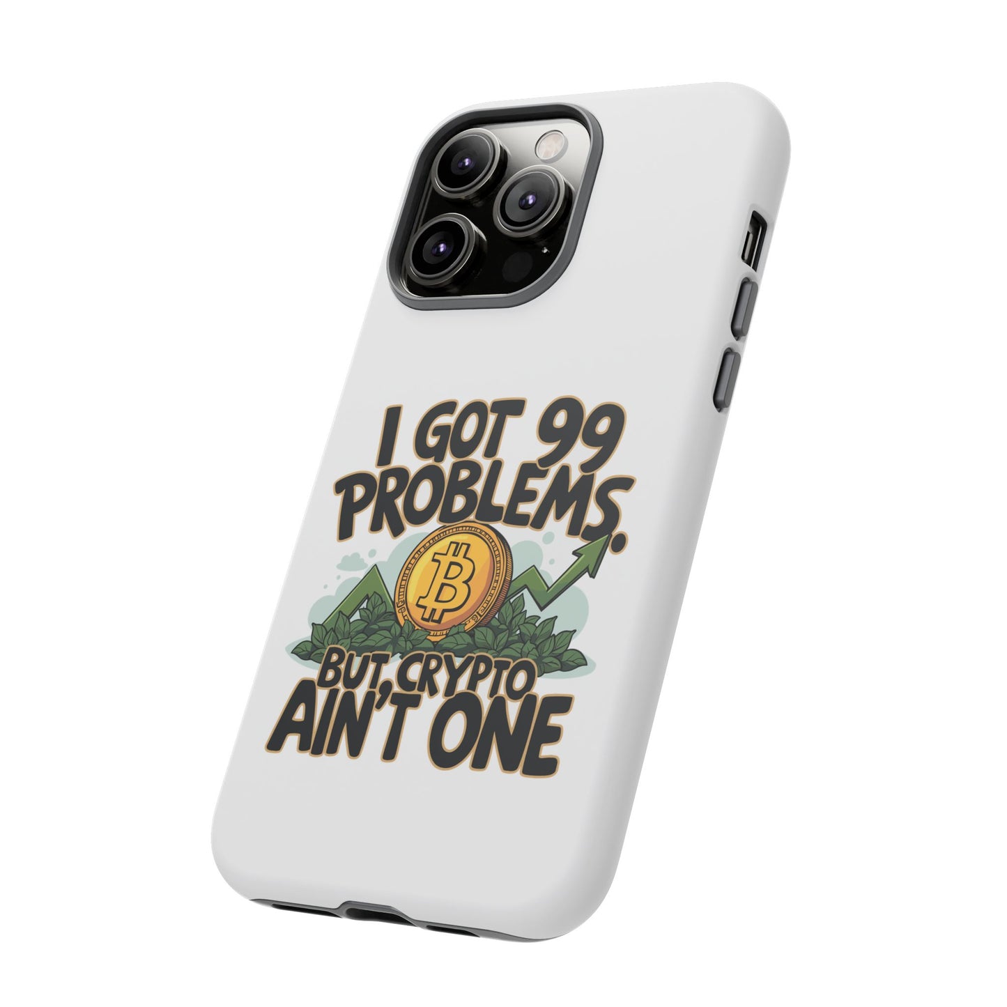 Funny Crypto Phone Case - "I Got 99 Problems, But Crypto Ain’t One"