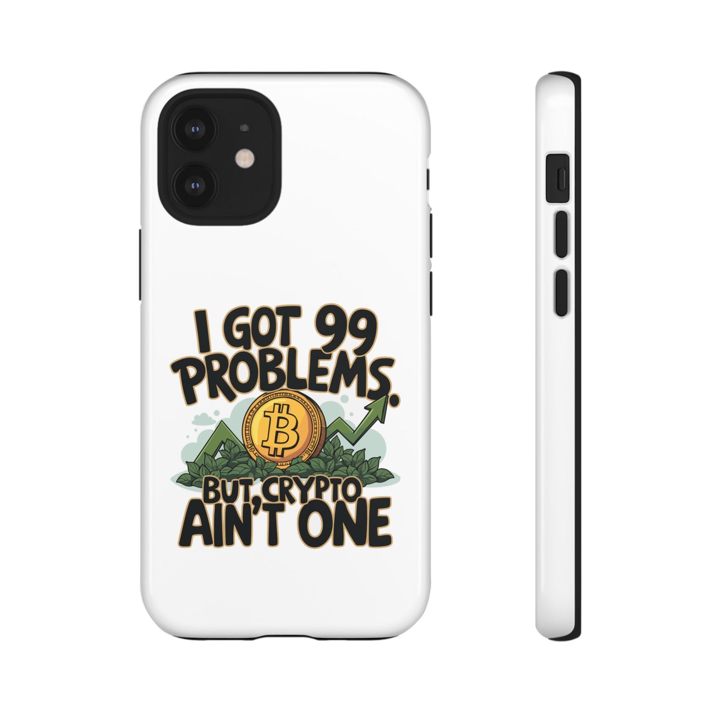 Funny Crypto Phone Case - "I Got 99 Problems, But Crypto Ain’t One"