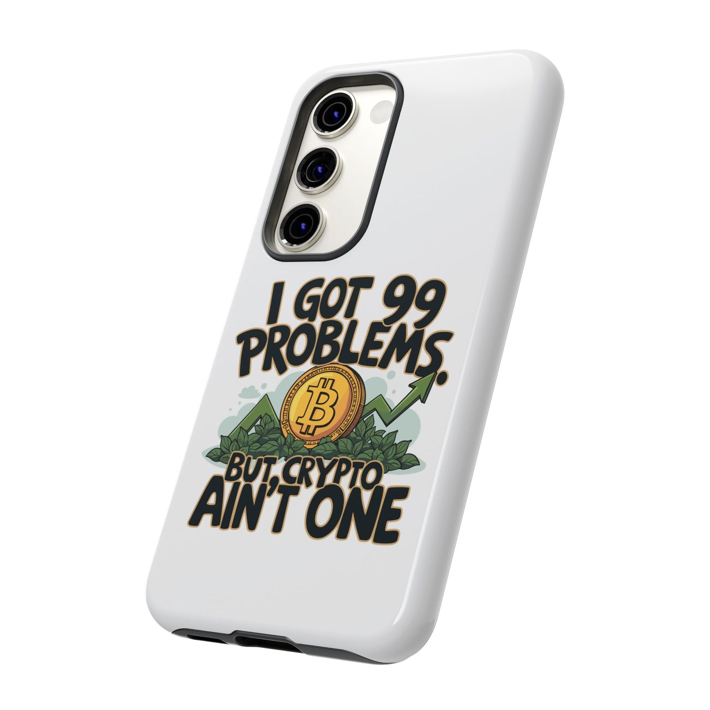 Funny Crypto Phone Case - "I Got 99 Problems, But Crypto Ain’t One"