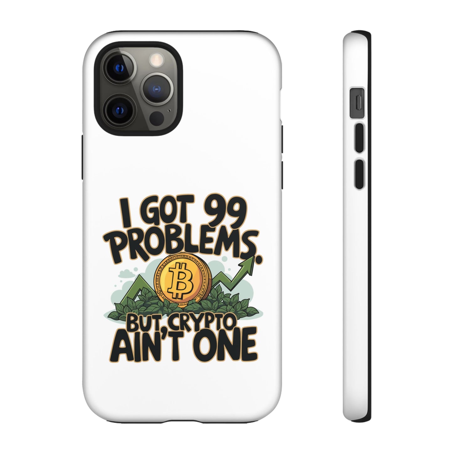 Funny Crypto Phone Case - "I Got 99 Problems, But Crypto Ain’t One"