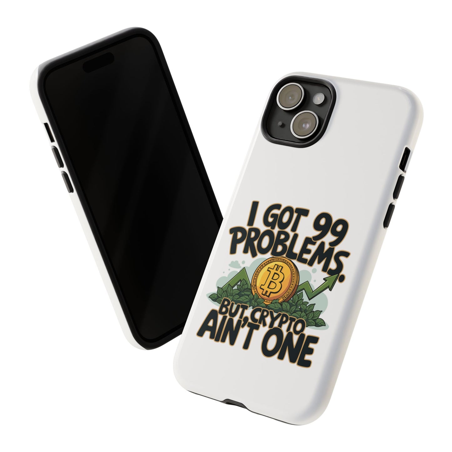 Funny Crypto Phone Case - "I Got 99 Problems, But Crypto Ain’t One"