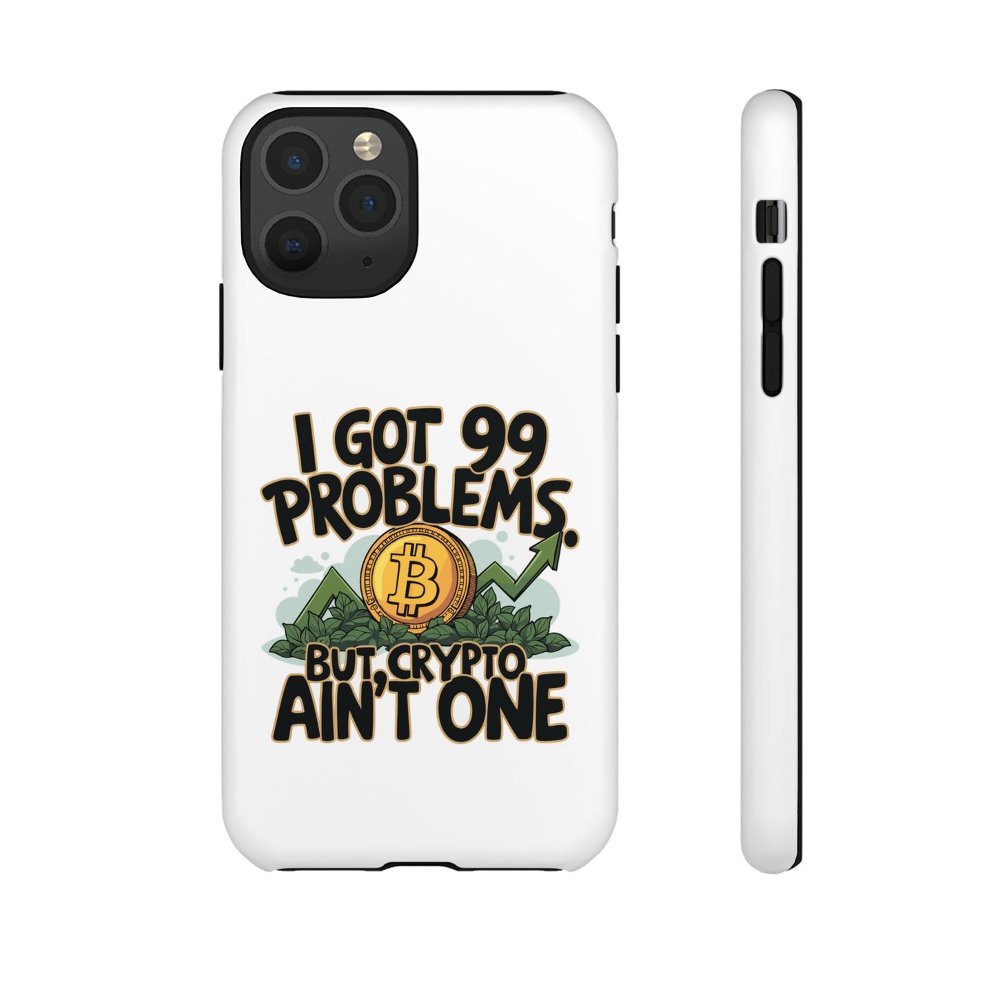 Funny Crypto Phone Case - "I Got 99 Problems, But Crypto Ain’t One"