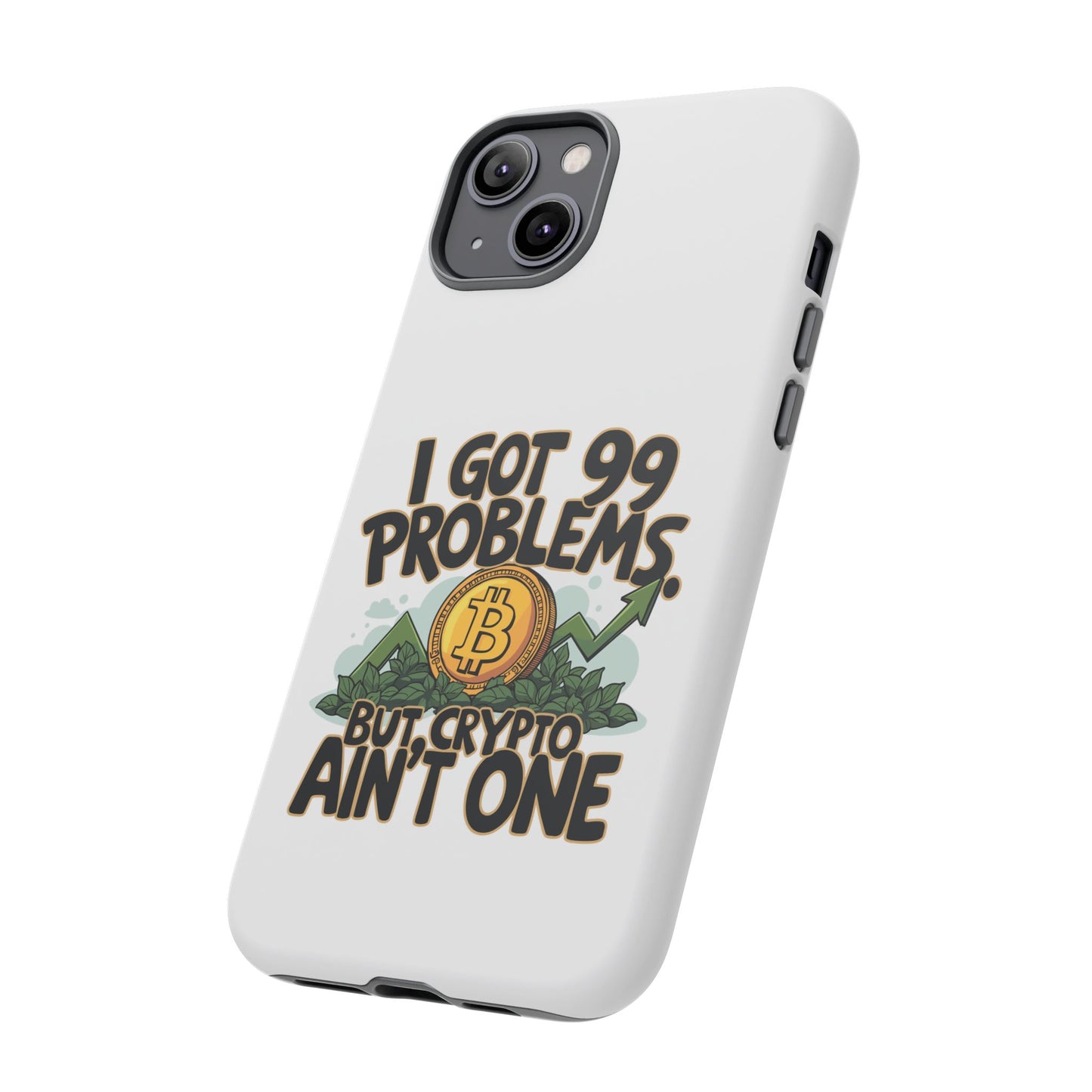 Funny Crypto Phone Case - "I Got 99 Problems, But Crypto Ain’t One"