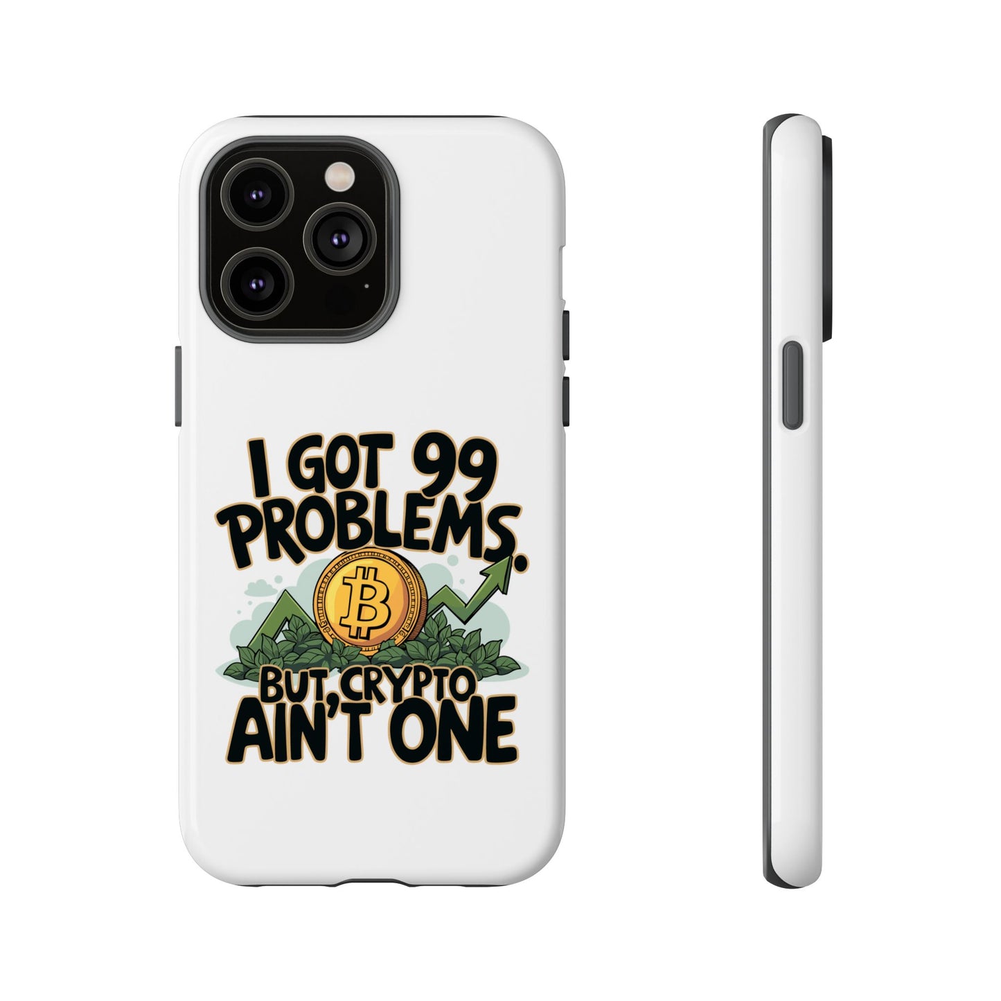 Funny Crypto Phone Case - "I Got 99 Problems, But Crypto Ain’t One"