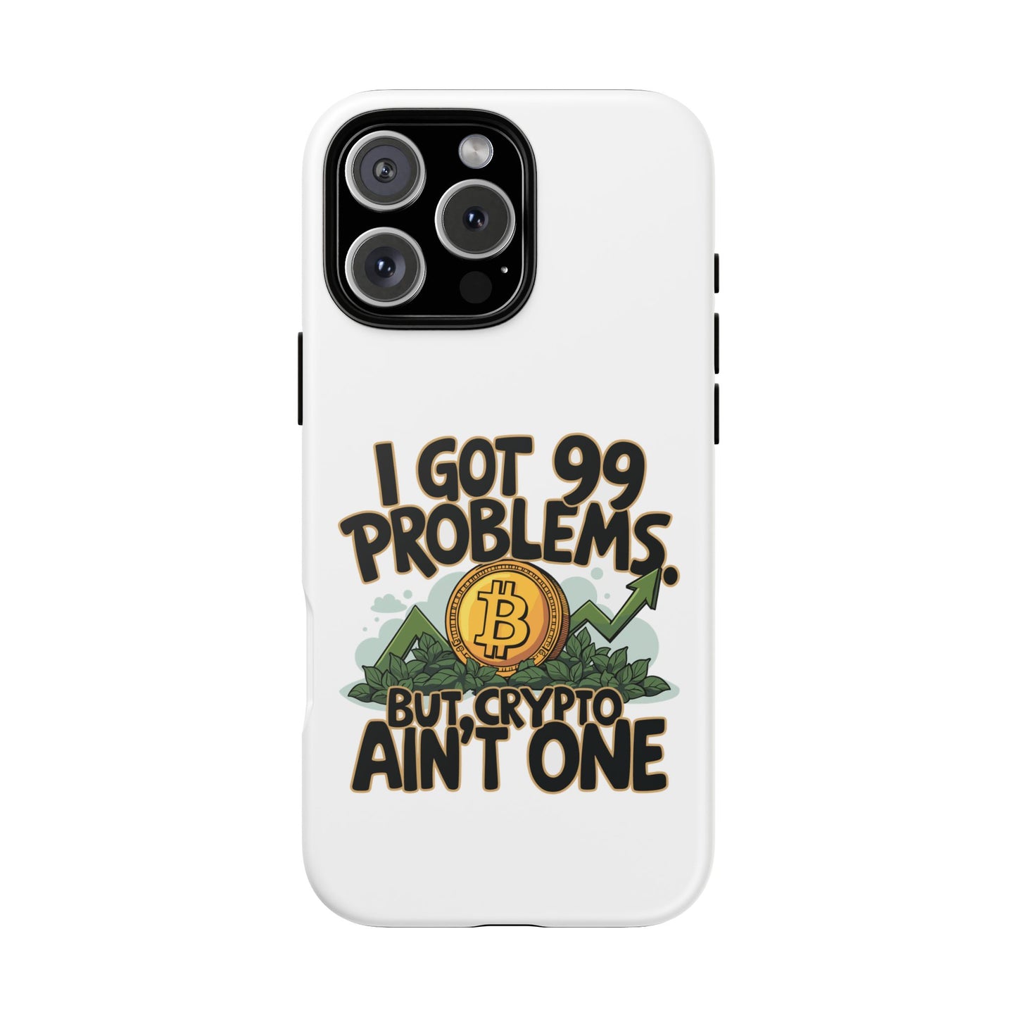 Funny Crypto Phone Case - "I Got 99 Problems, But Crypto Ain’t One"