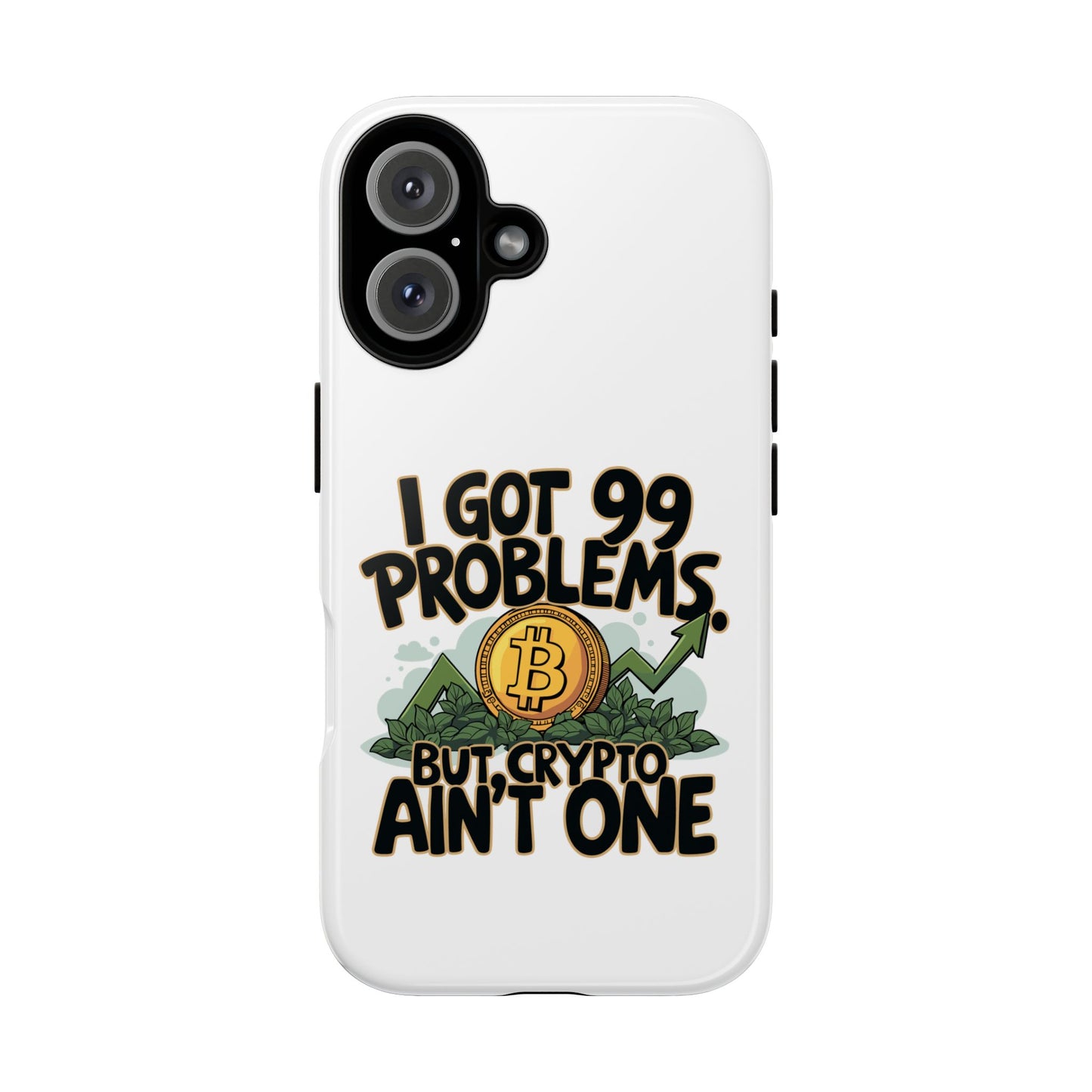 Funny Crypto Phone Case - "I Got 99 Problems, But Crypto Ain’t One"