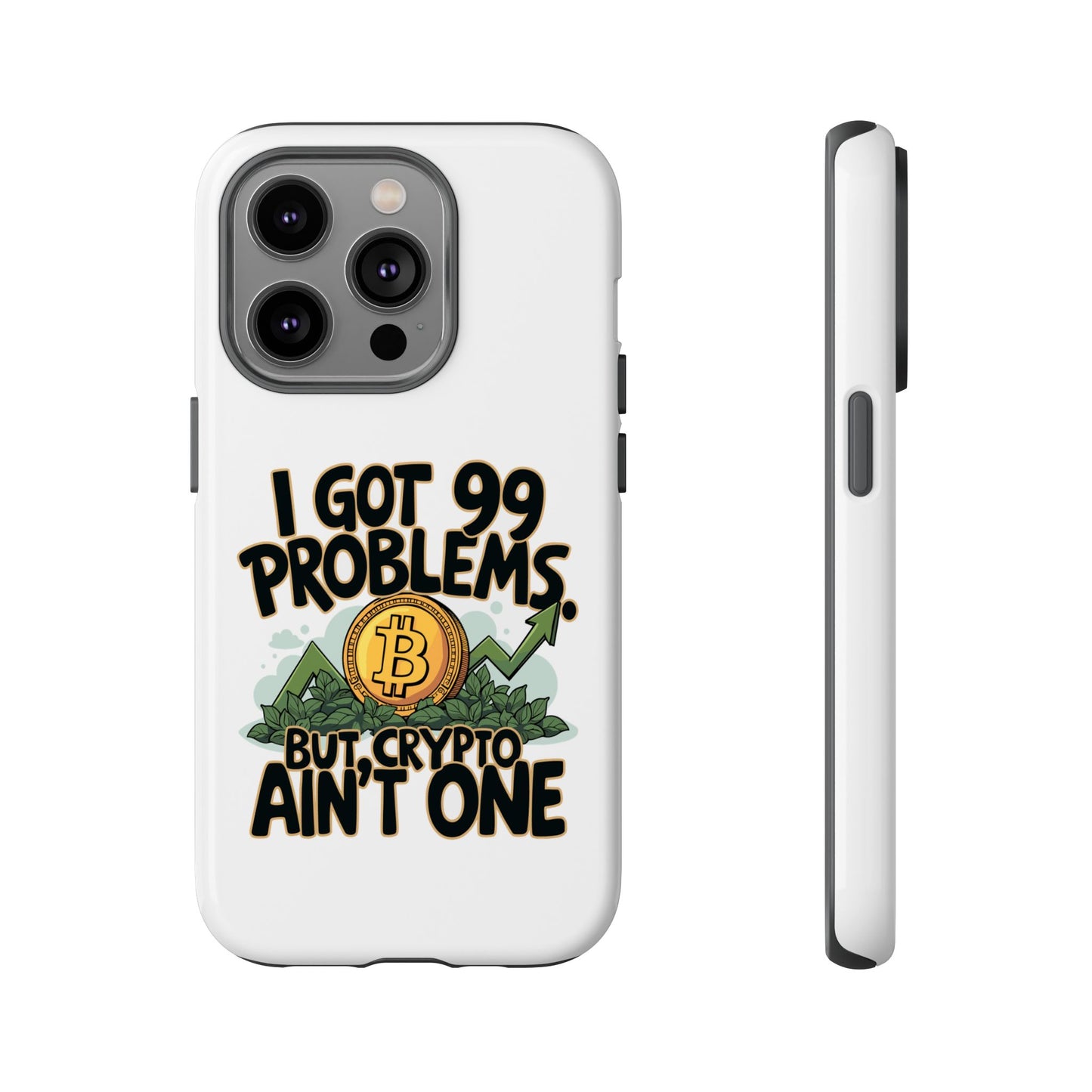 Funny Crypto Phone Case - "I Got 99 Problems, But Crypto Ain’t One"