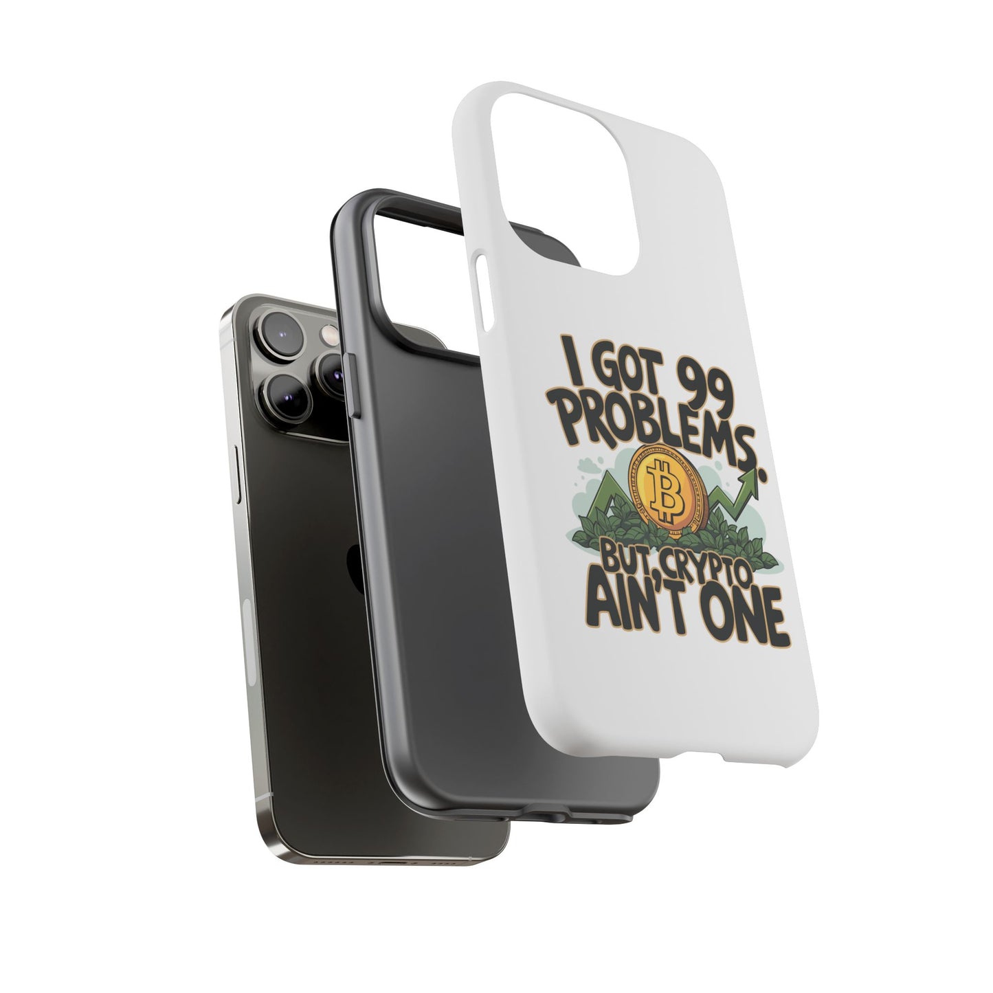 Funny Crypto Phone Case - "I Got 99 Problems, But Crypto Ain’t One"