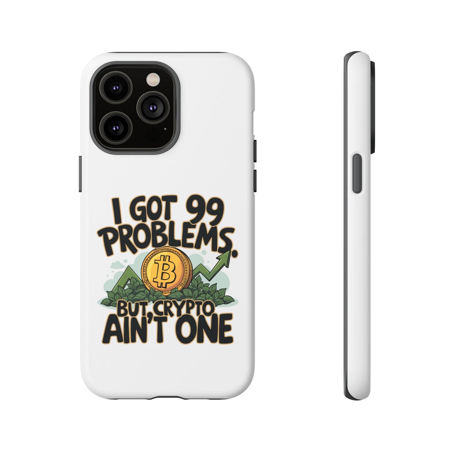 Funny Crypto Phone Case - "I Got 99 Problems, But Crypto Ain’t One"