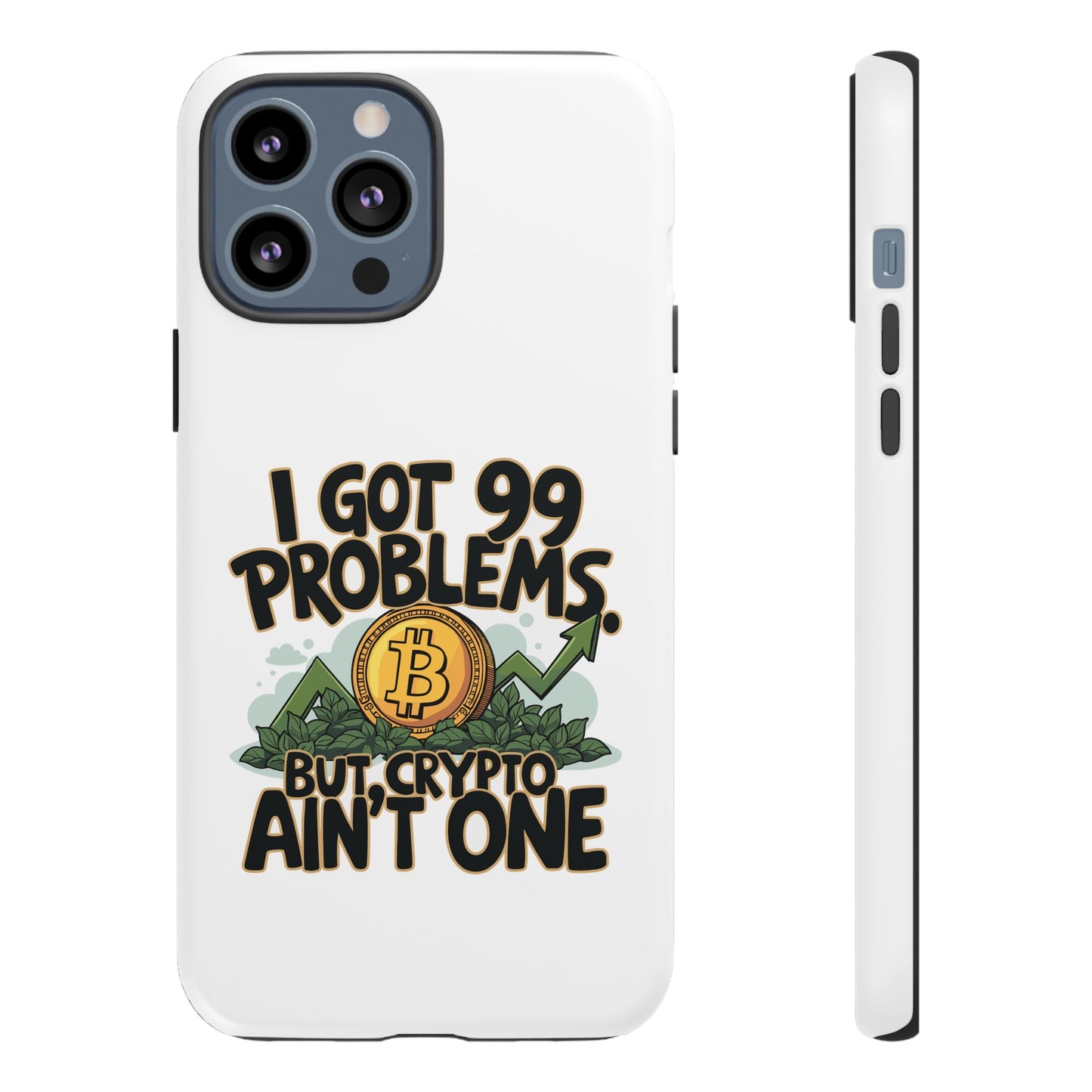 Funny Crypto Phone Case - "I Got 99 Problems, But Crypto Ain’t One"