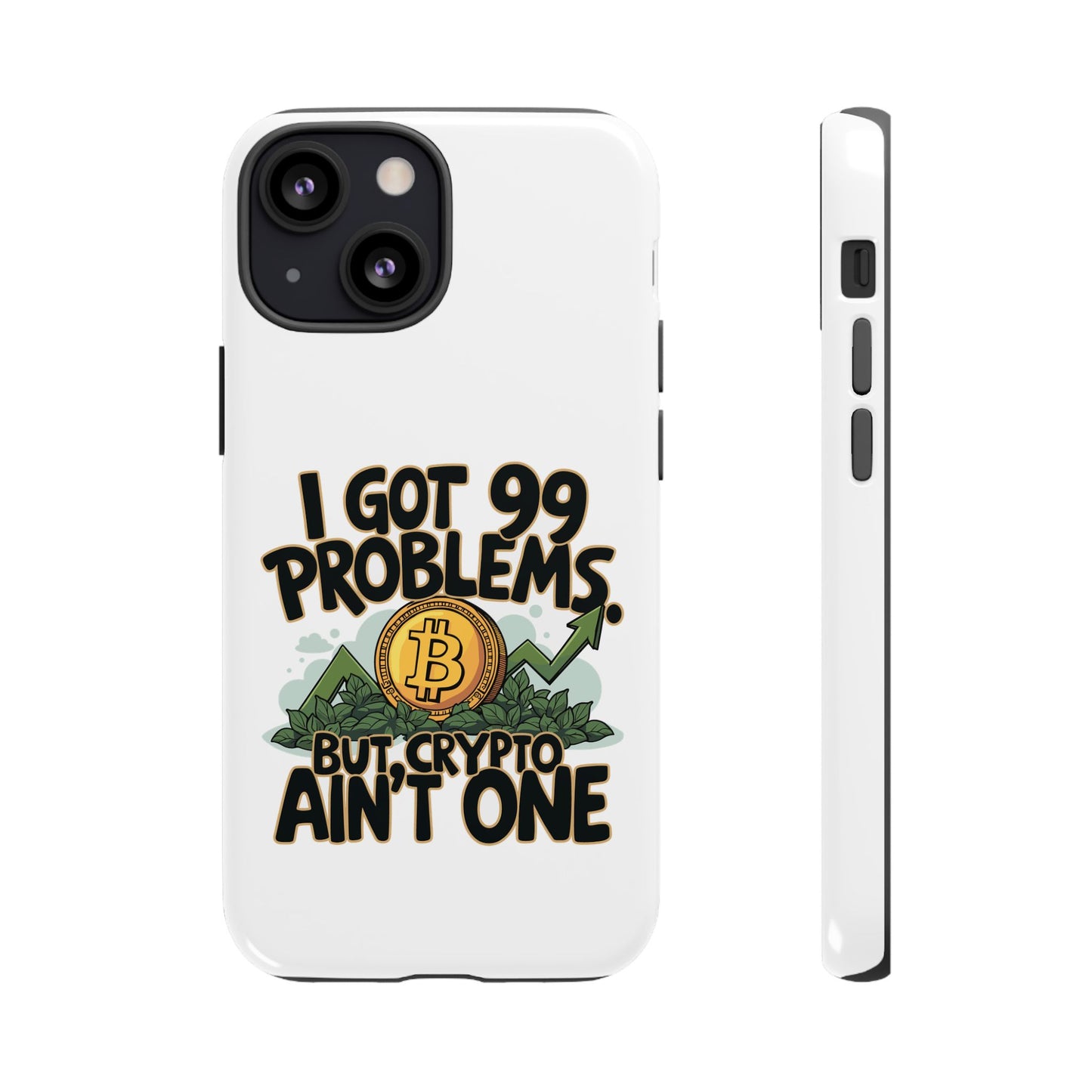 Funny Crypto Phone Case - "I Got 99 Problems, But Crypto Ain’t One"