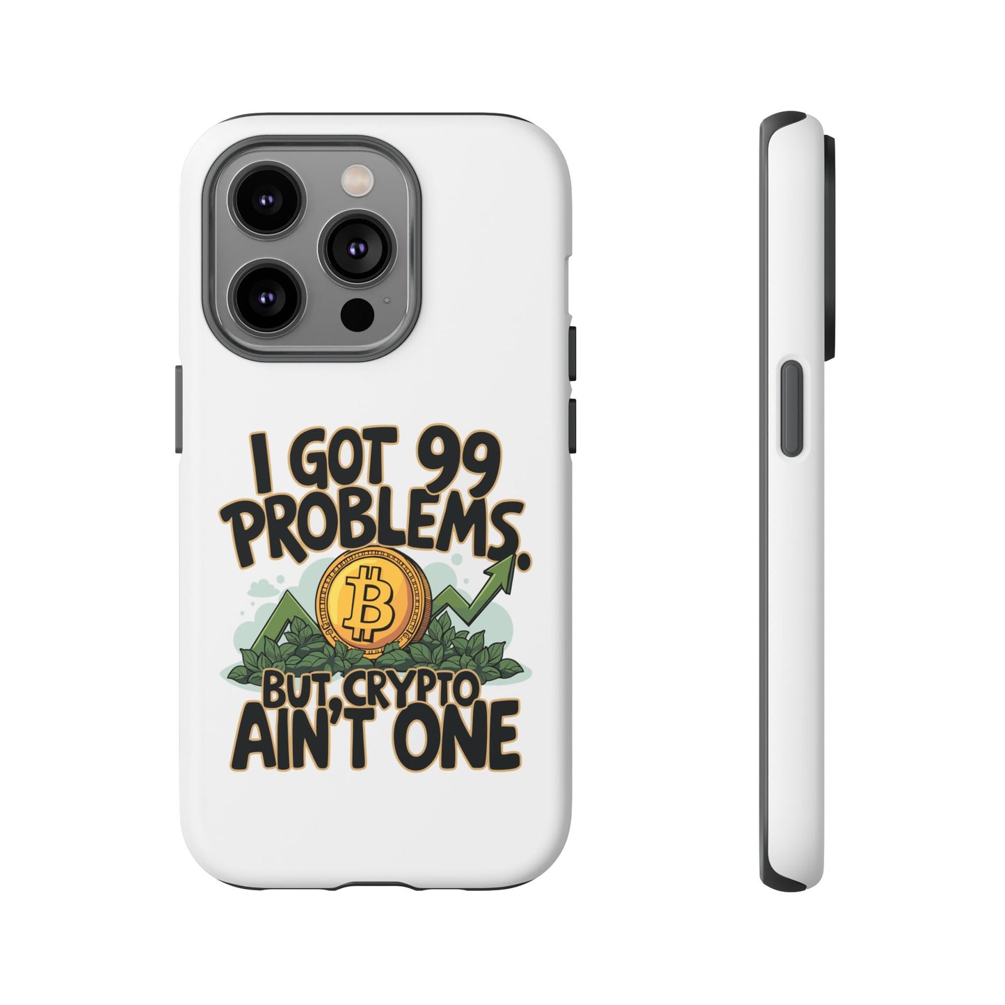 Funny Crypto Phone Case - "I Got 99 Problems, But Crypto Ain’t One"