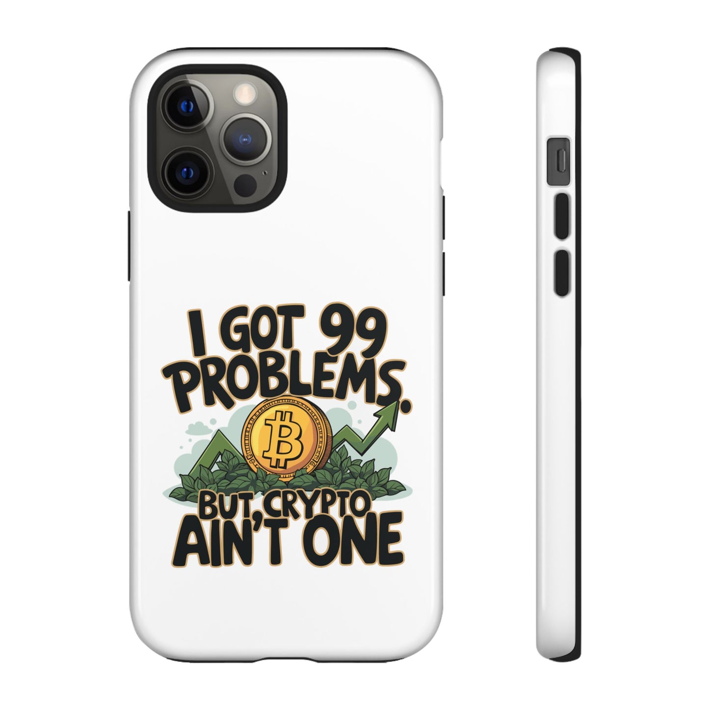 Funny Crypto Phone Case - "I Got 99 Problems, But Crypto Ain’t One"